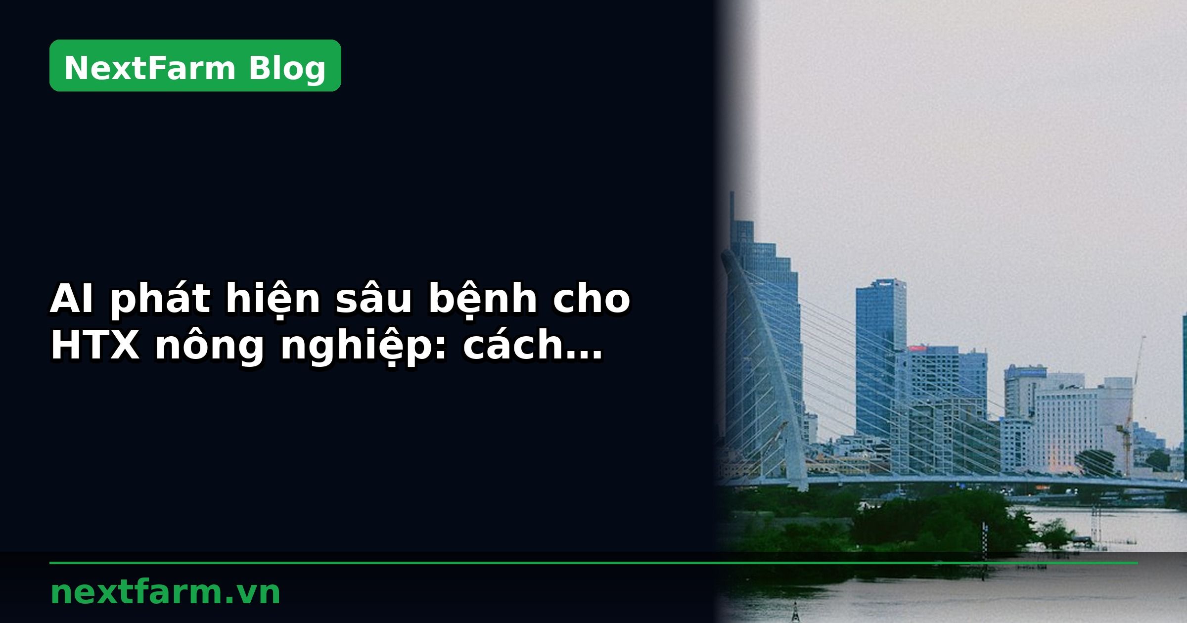 AI phát hiện sâu bệnh cho HTX nông nghiệp: cách setup | NextFarm