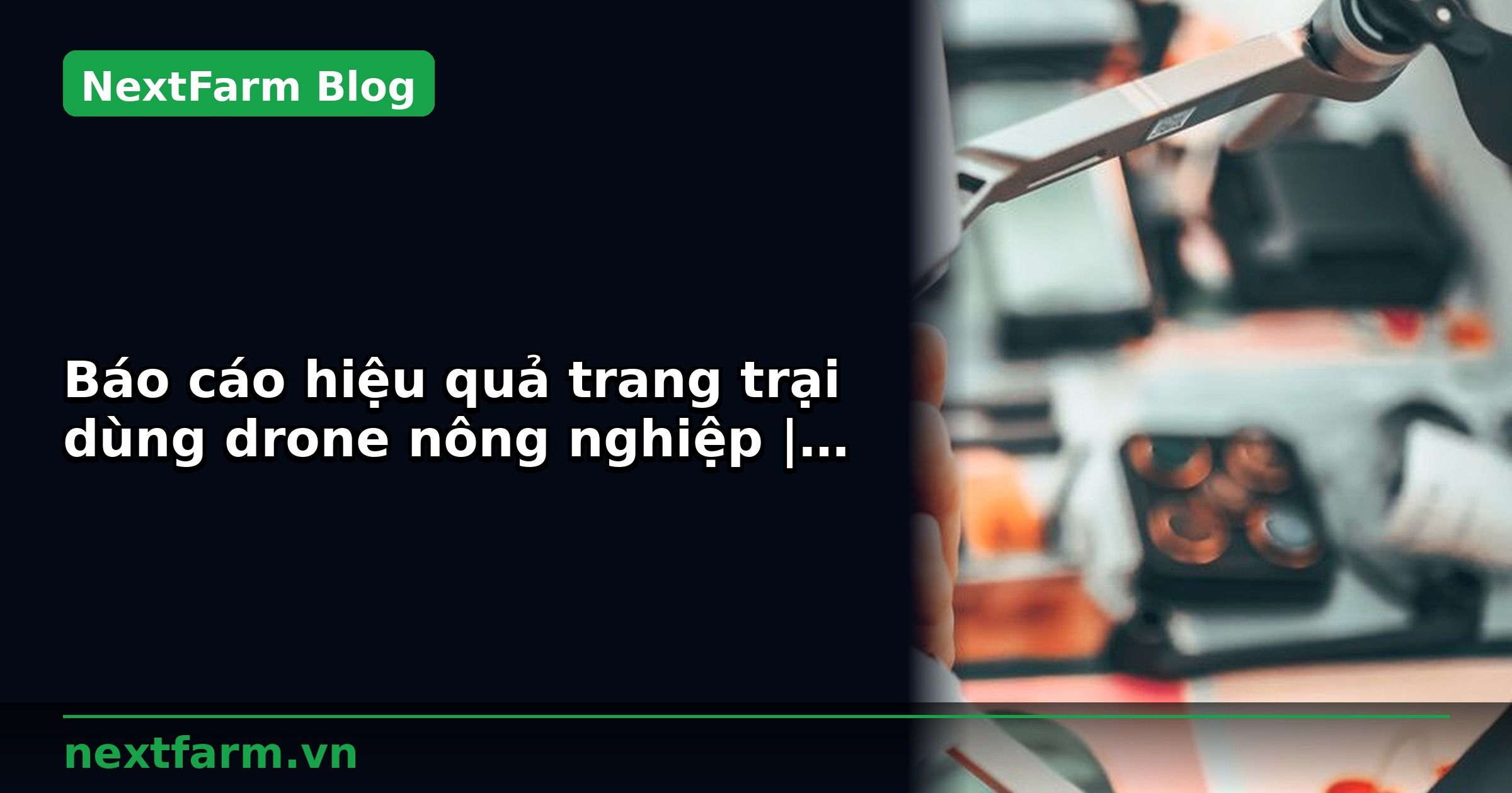 Báo cáo hiệu quả trang trại dùng drone nông nghiệp | NextFarm
