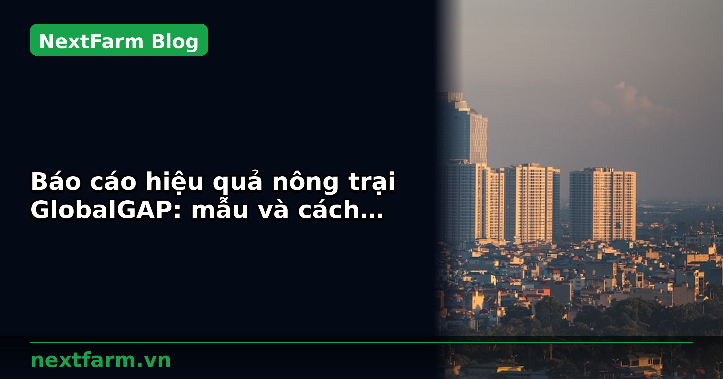 Báo cáo hiệu quả nông trại GlobalGAP: mẫu và cách phân tích | NextFarm