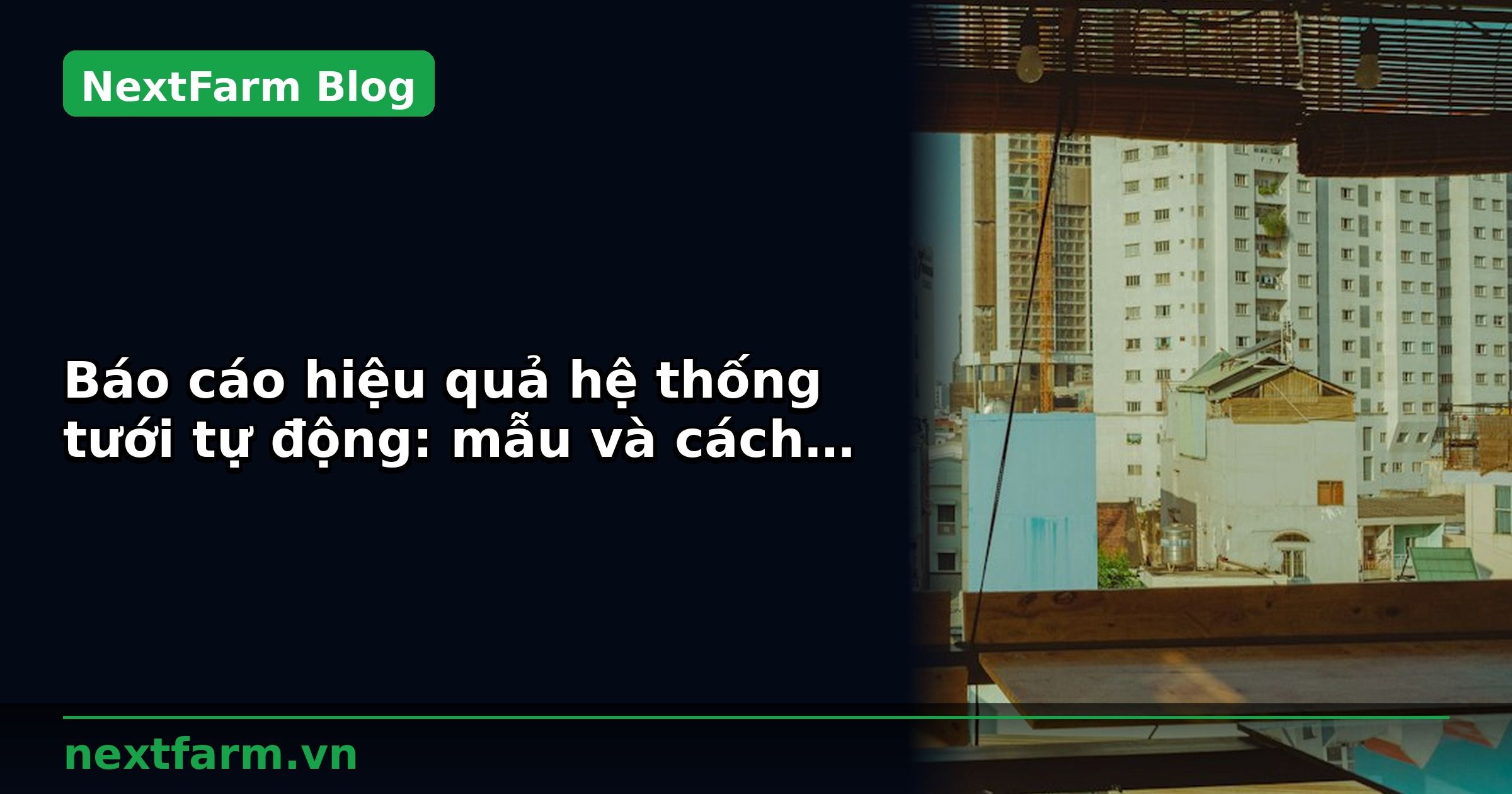 Báo cáo hiệu quả hệ thống tưới tự động: mẫu và cách phân tích | NextFarm
