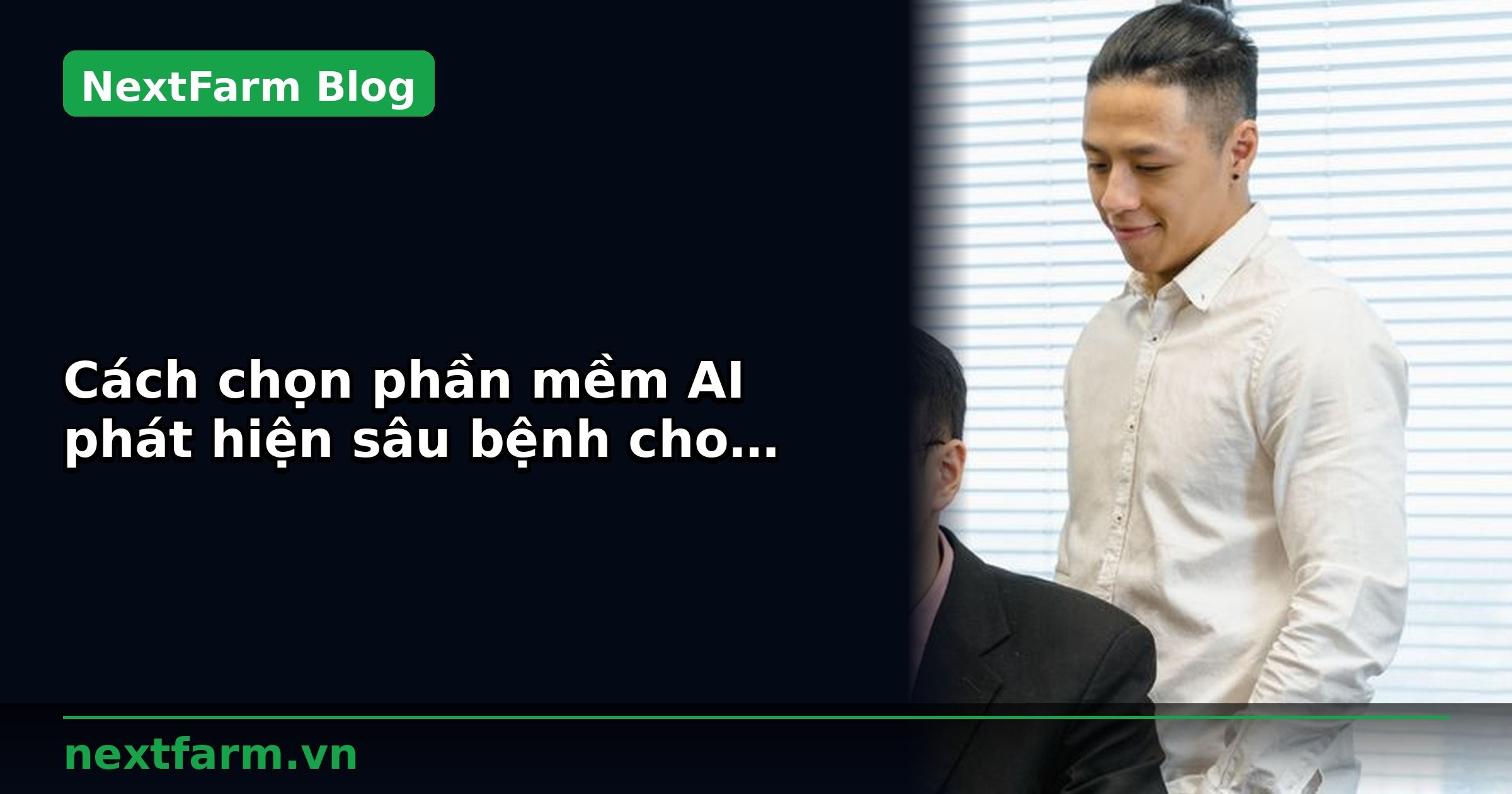 Cách chọn phần mềm AI phát hiện sâu bệnh cho trang trại: 10 tiêu chí | NextFarm