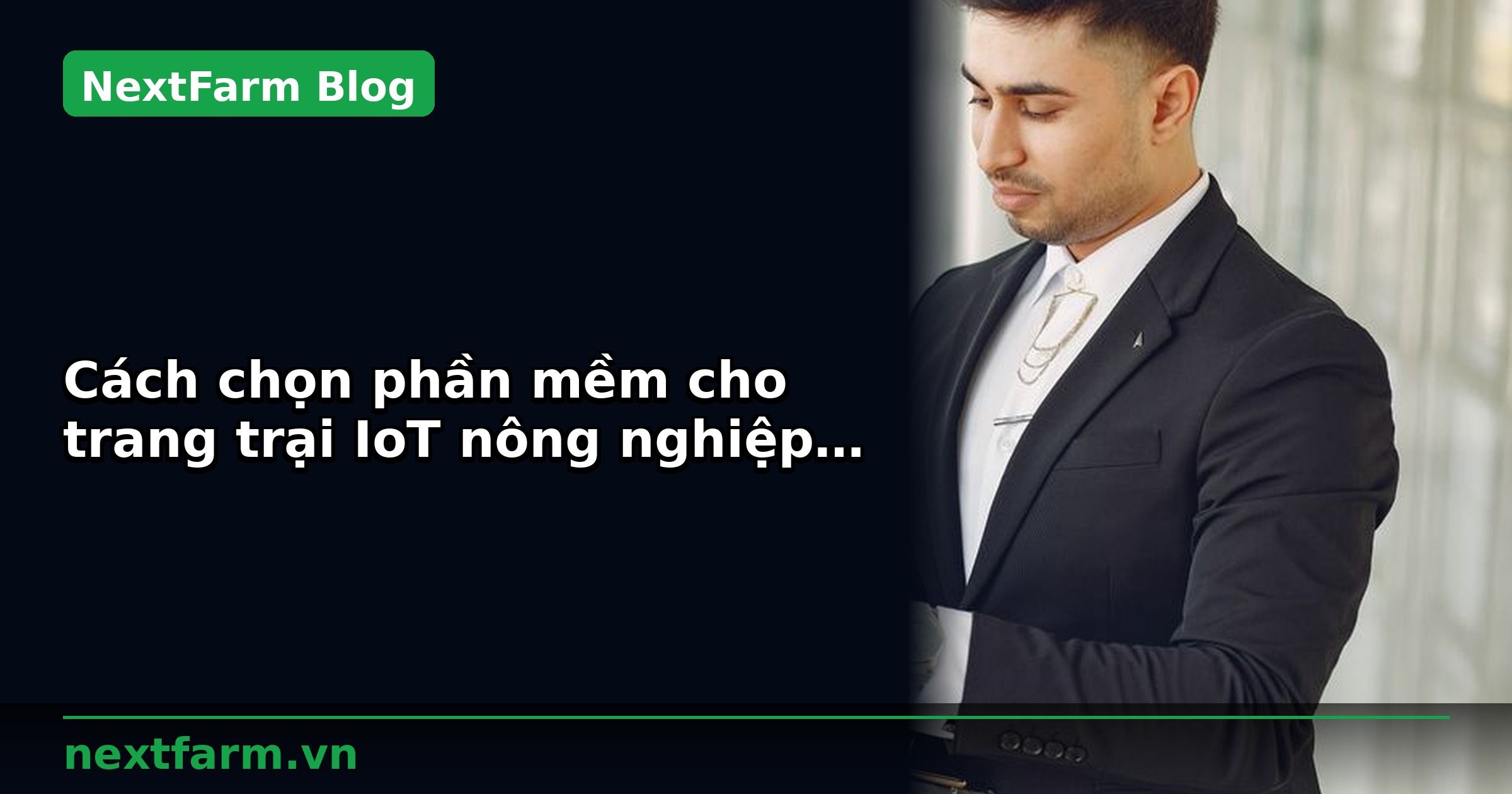 Cách chọn phần mềm cho trang trại IoT nông nghiệp: 10 tiêu chí | NextFarm