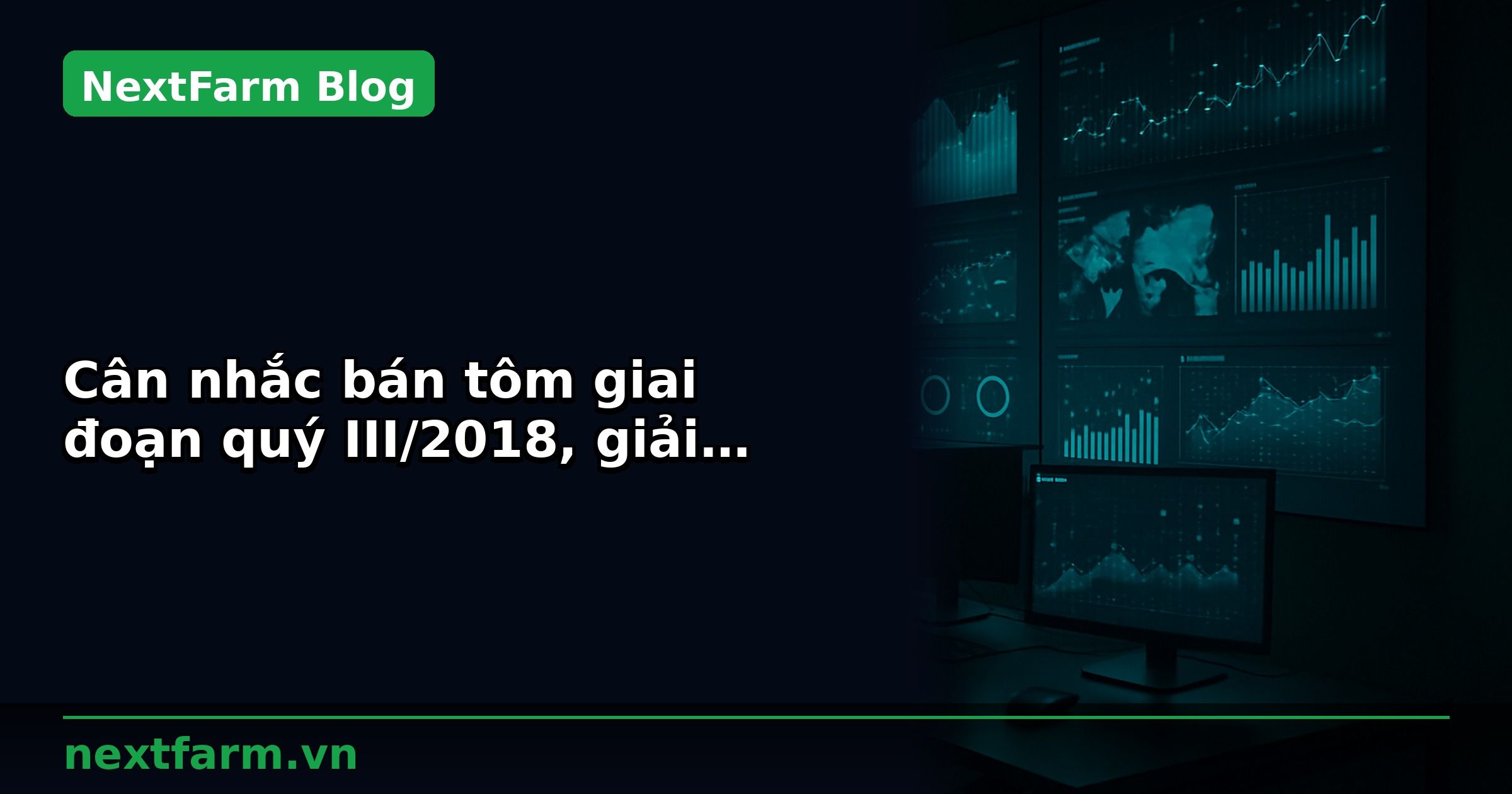 Cân nhắc bán tôm giai đoạn quý III/2018, giải pháp quản lý đầm nuôi tôm