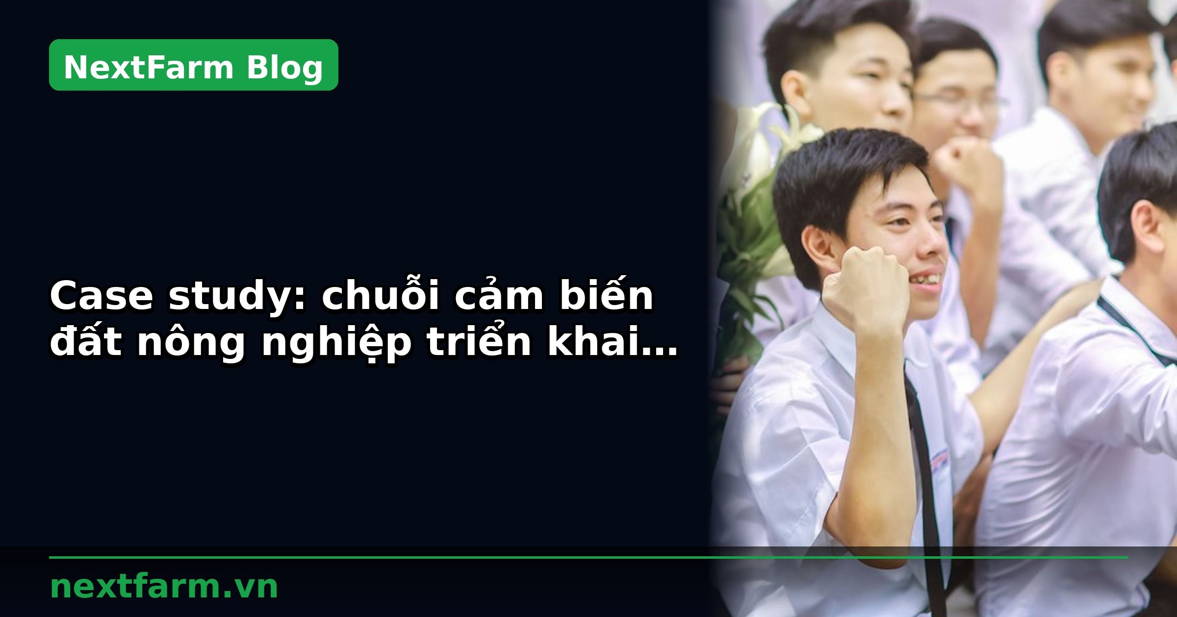 Case study: chuỗi cảm biến đất nông nghiệp triển khai tại 5 tỉnh | NextFarm