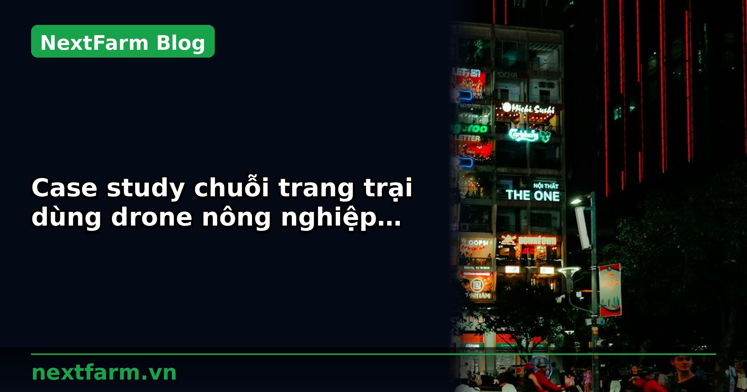 Case study chuỗi trang trại dùng drone nông nghiệp triển khai tại 5 tỉnh | NextFarm