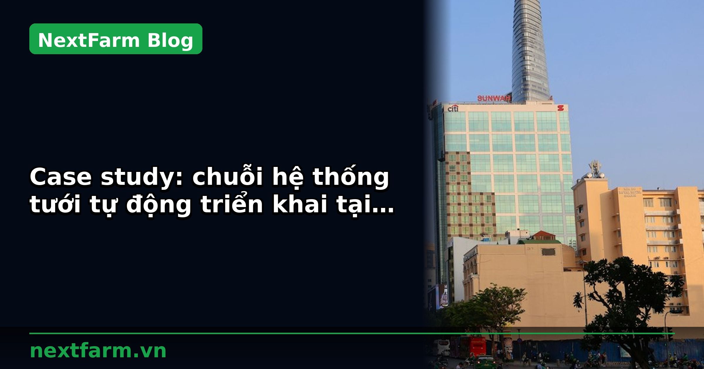 Case study: chuỗi hệ thống tưới tự động triển khai tại 5 tỉnh | NextFarm