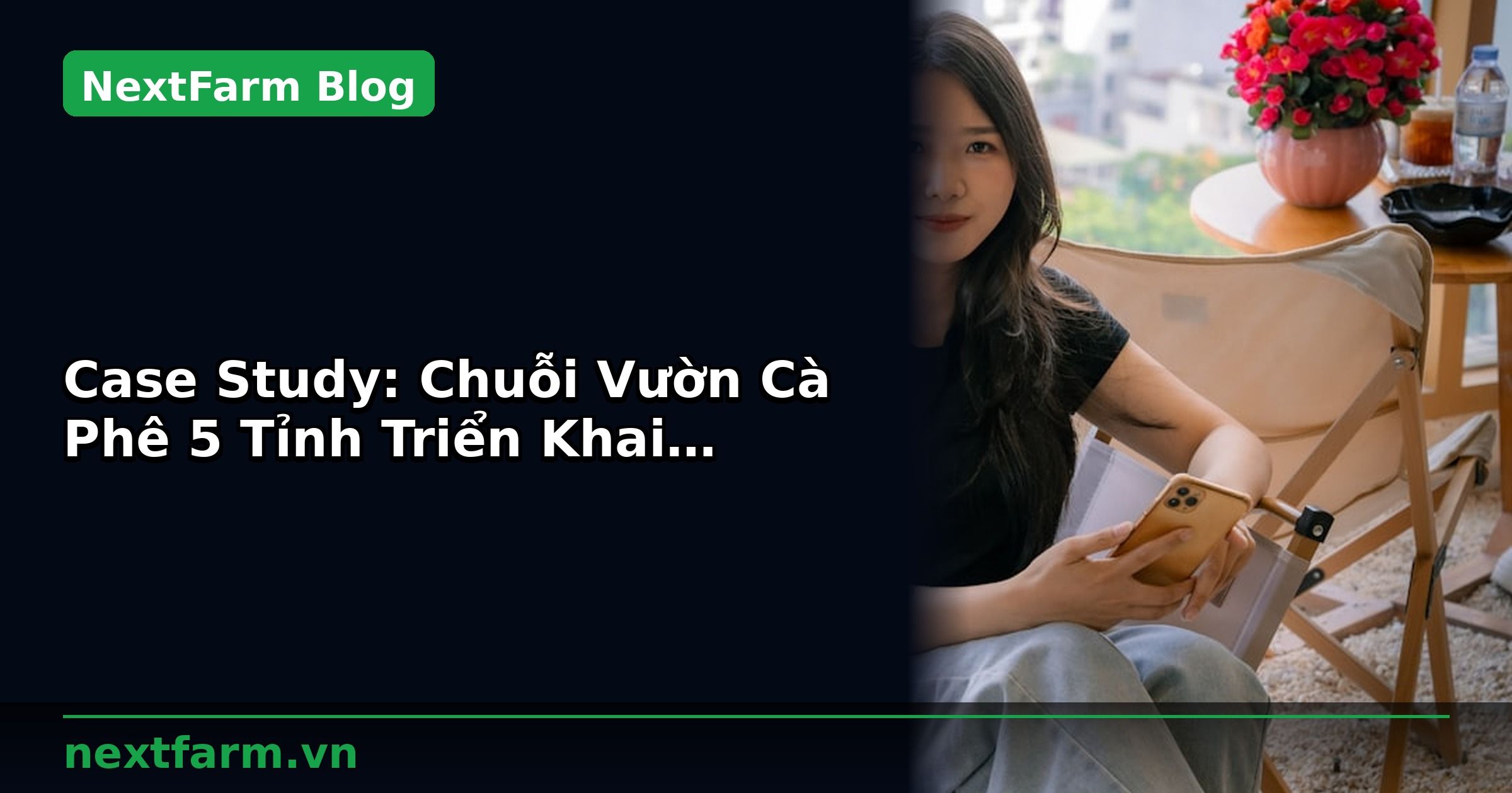 Case Study: Chuỗi Vườn Cà Phê 5 Tỉnh Triển Khai NextFarm | NextFarm