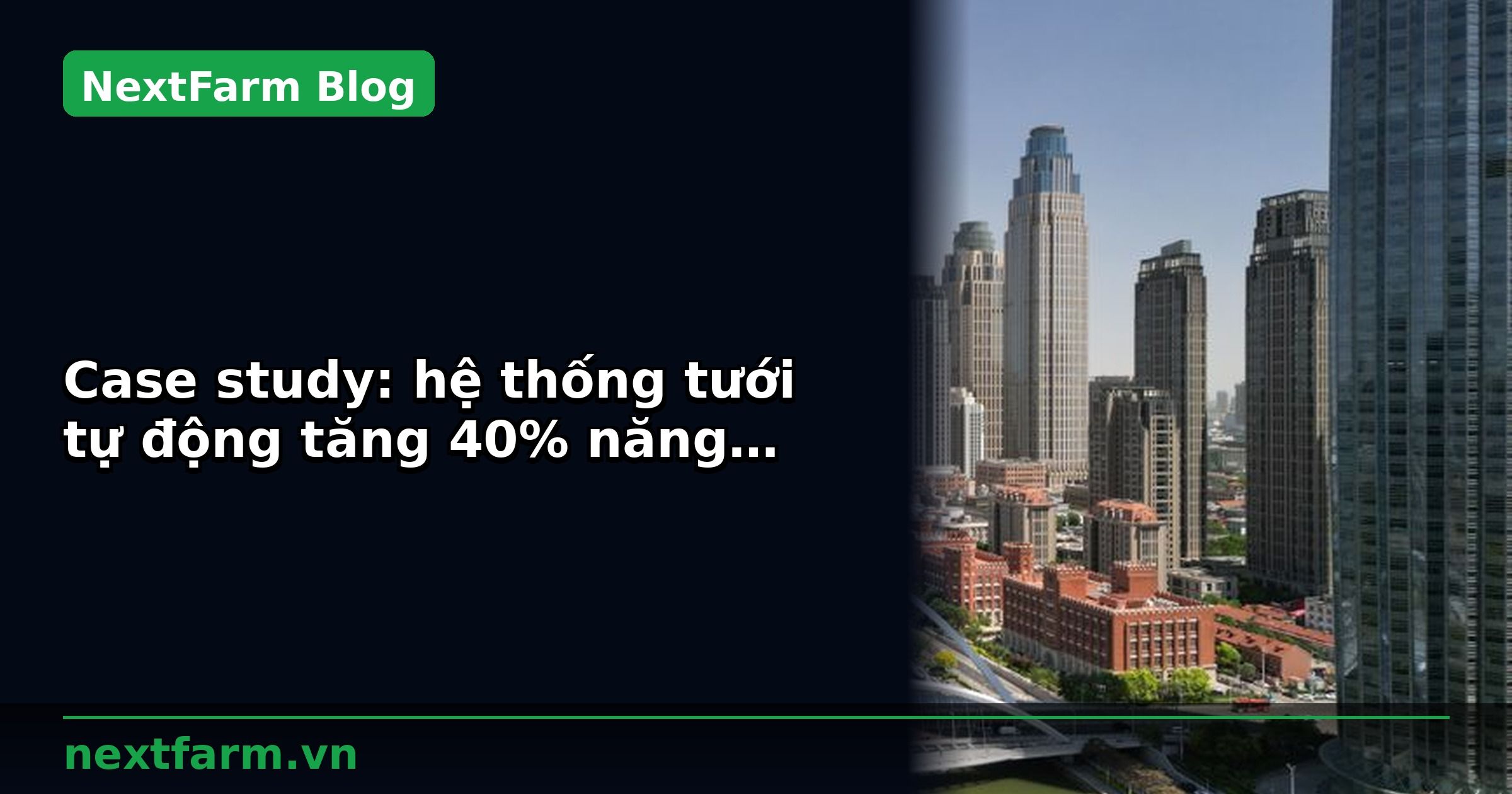 Case study: hệ thống tưới tự động tăng 40% năng suất với công nghệ | NextFarm