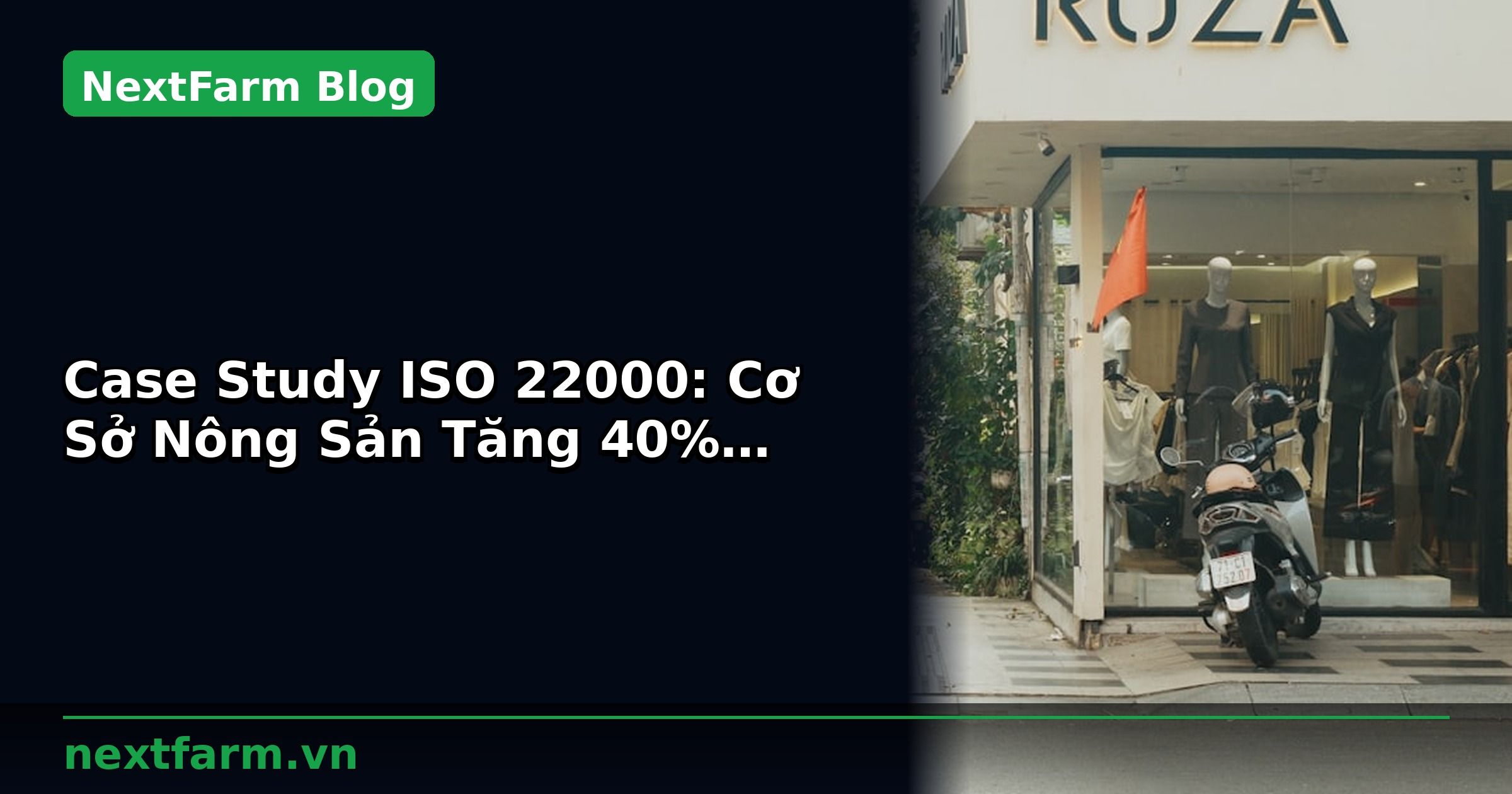 Case Study ISO 22000: Cơ Sở Nông Sản Tăng 40% Năng Suất Với Công Nghệ | NextFarm