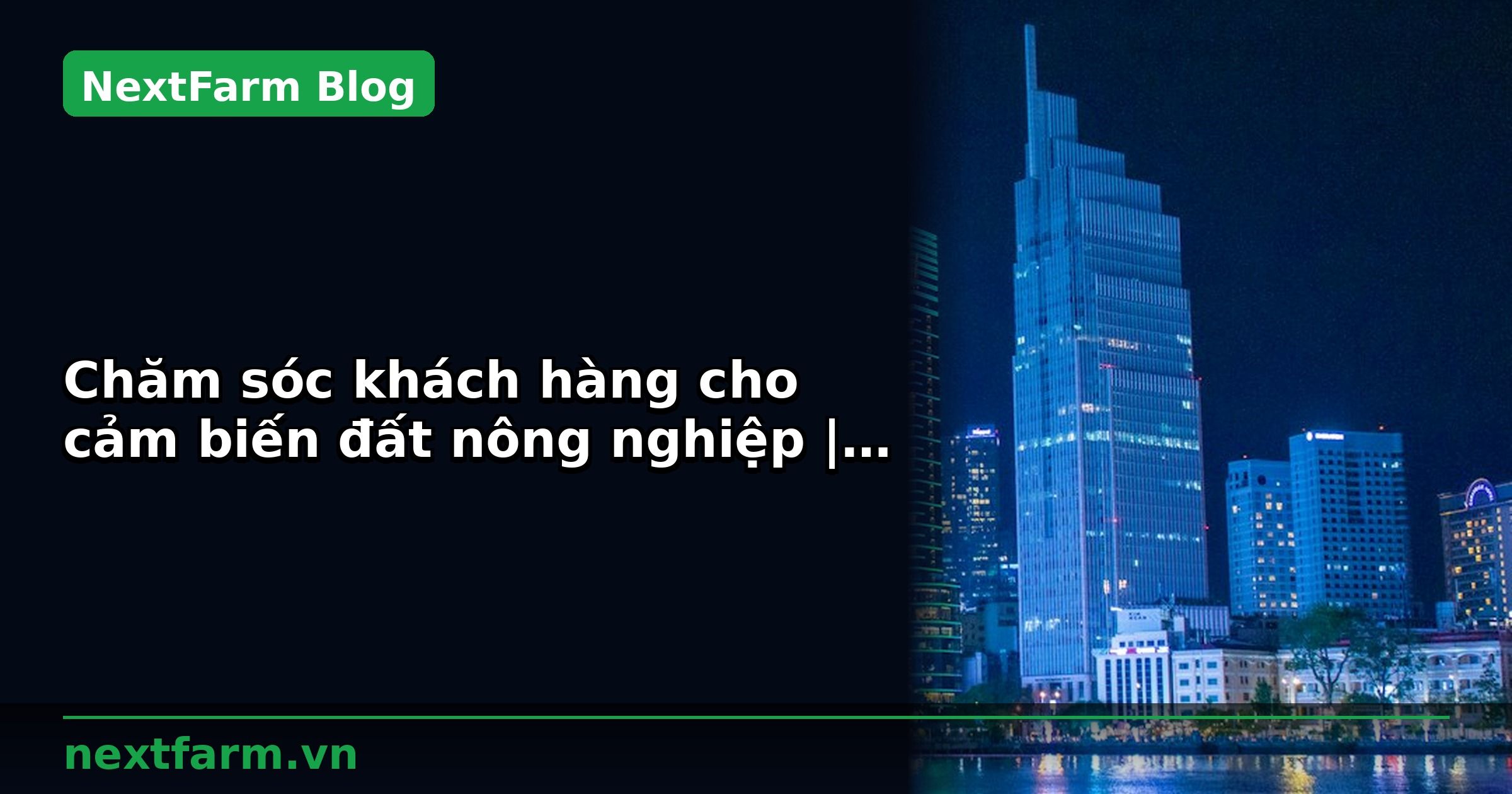 Chăm sóc khách hàng cho cảm biến đất nông nghiệp | NextFarm