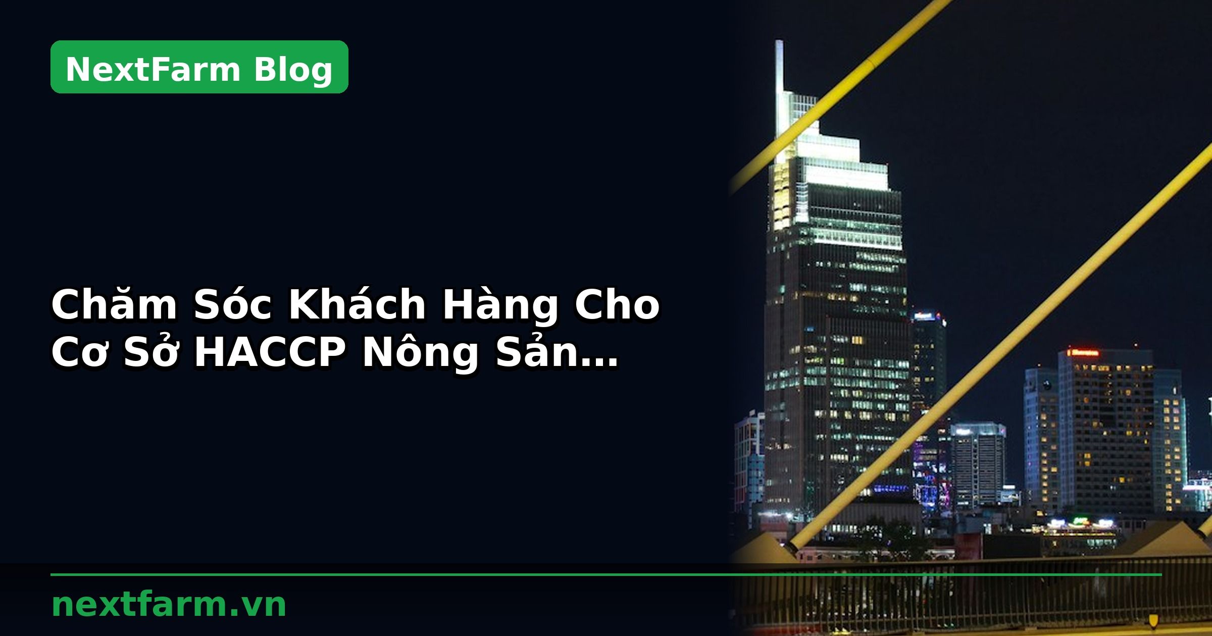 Chăm Sóc Khách Hàng Cho Cơ Sở HACCP Nông Sản Thu Mua | NextFarm