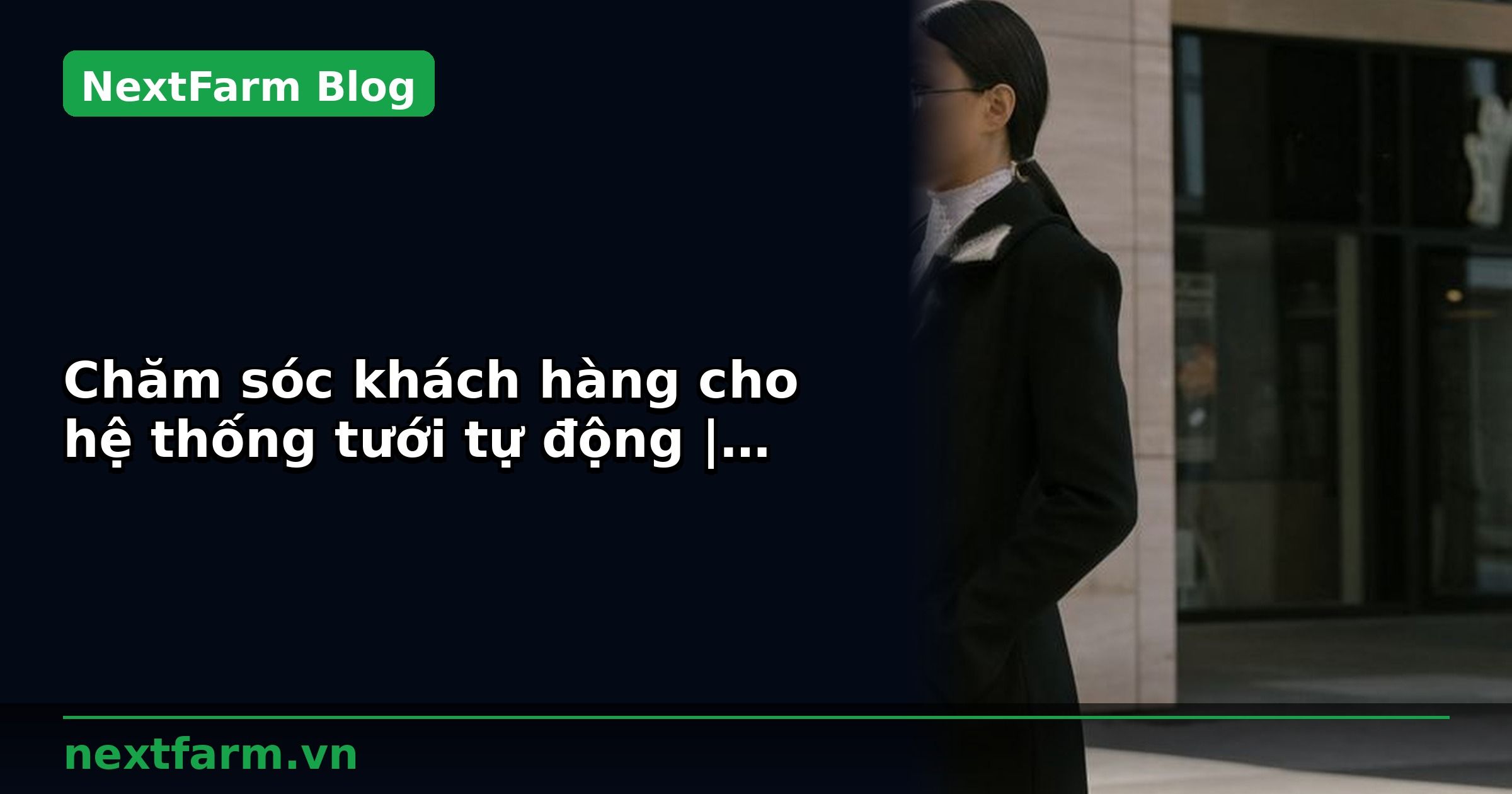 Chăm sóc khách hàng cho hệ thống tưới tự động | NextFarm