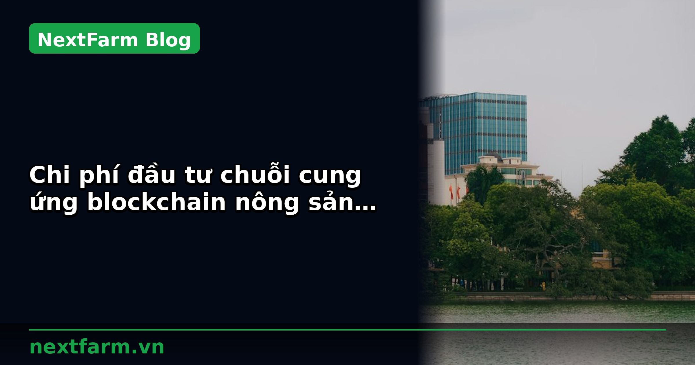 Chi phí đầu tư chuỗi cung ứng blockchain nông sản: dự toán chi tiết | NextFarm