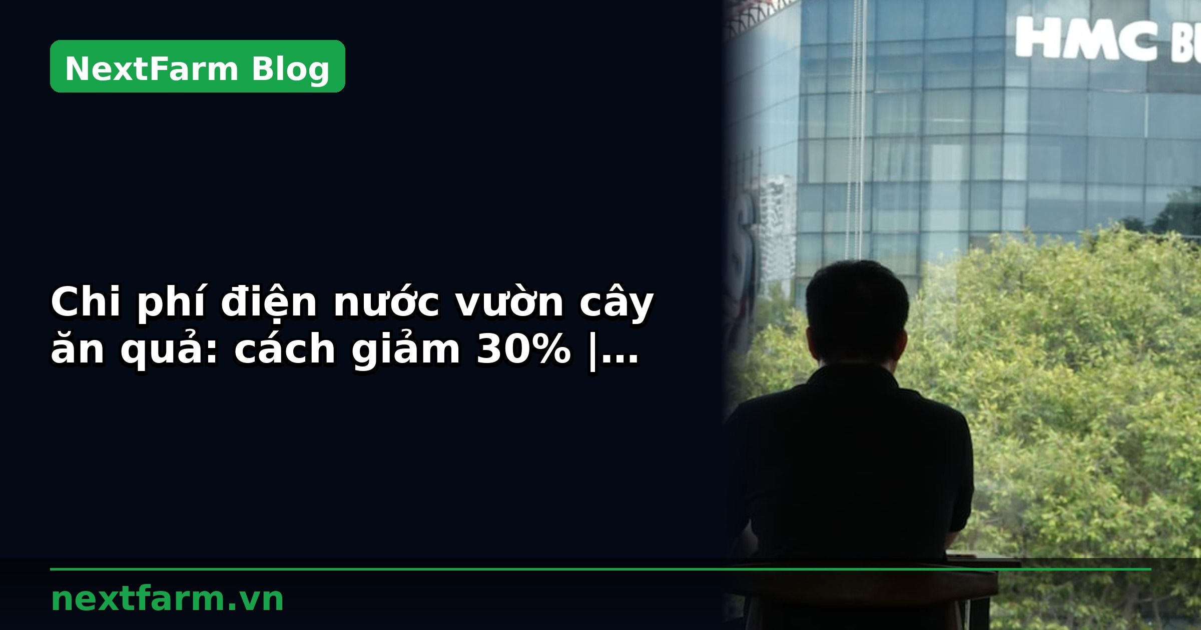Chi phí điện nước vườn cây ăn quả: cách giảm 30% | NextFarm