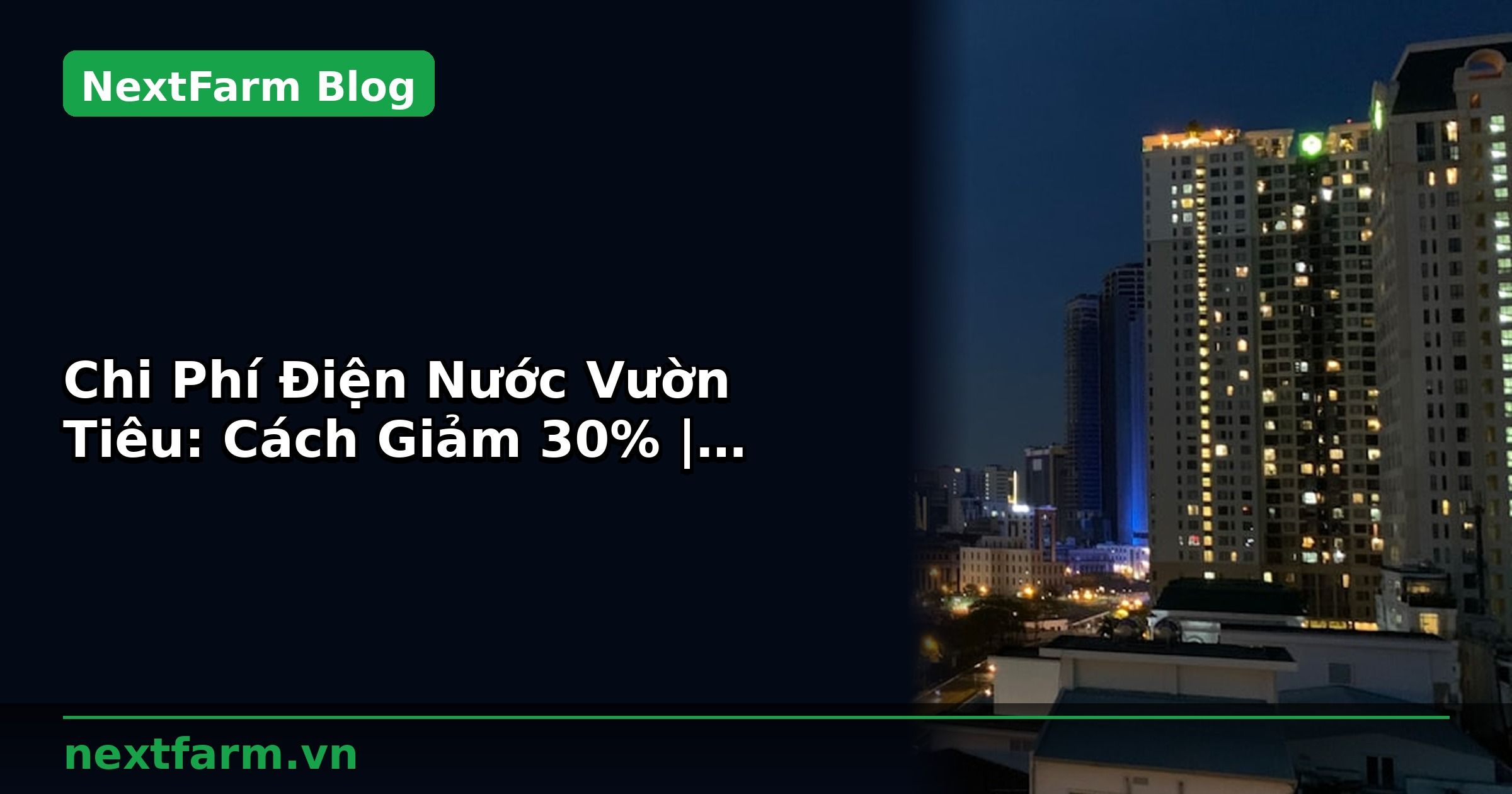 Chi Phí Điện Nước Vườn Tiêu: Cách Giảm 30% | NextFarm