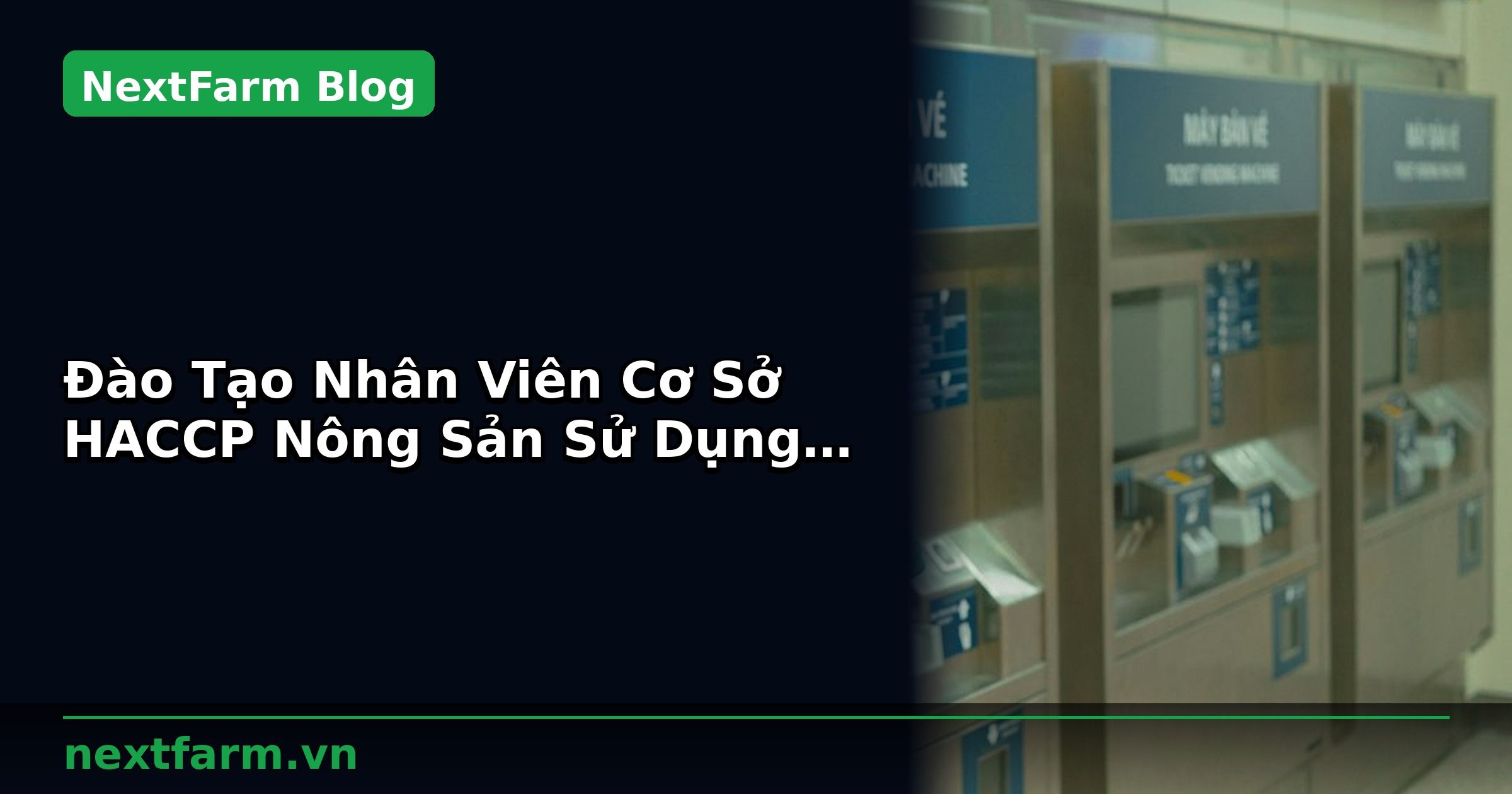 Đào Tạo Nhân Viên Cơ Sở HACCP Nông Sản Sử Dụng Phần Mềm | NextFarm