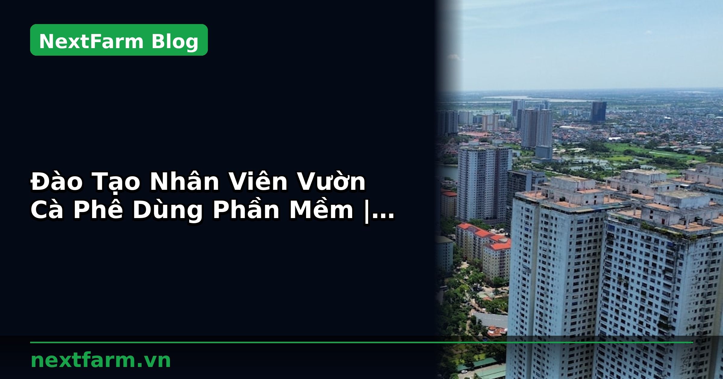 Đào Tạo Nhân Viên Vườn Cà Phê Dùng Phần Mềm | NextFarm