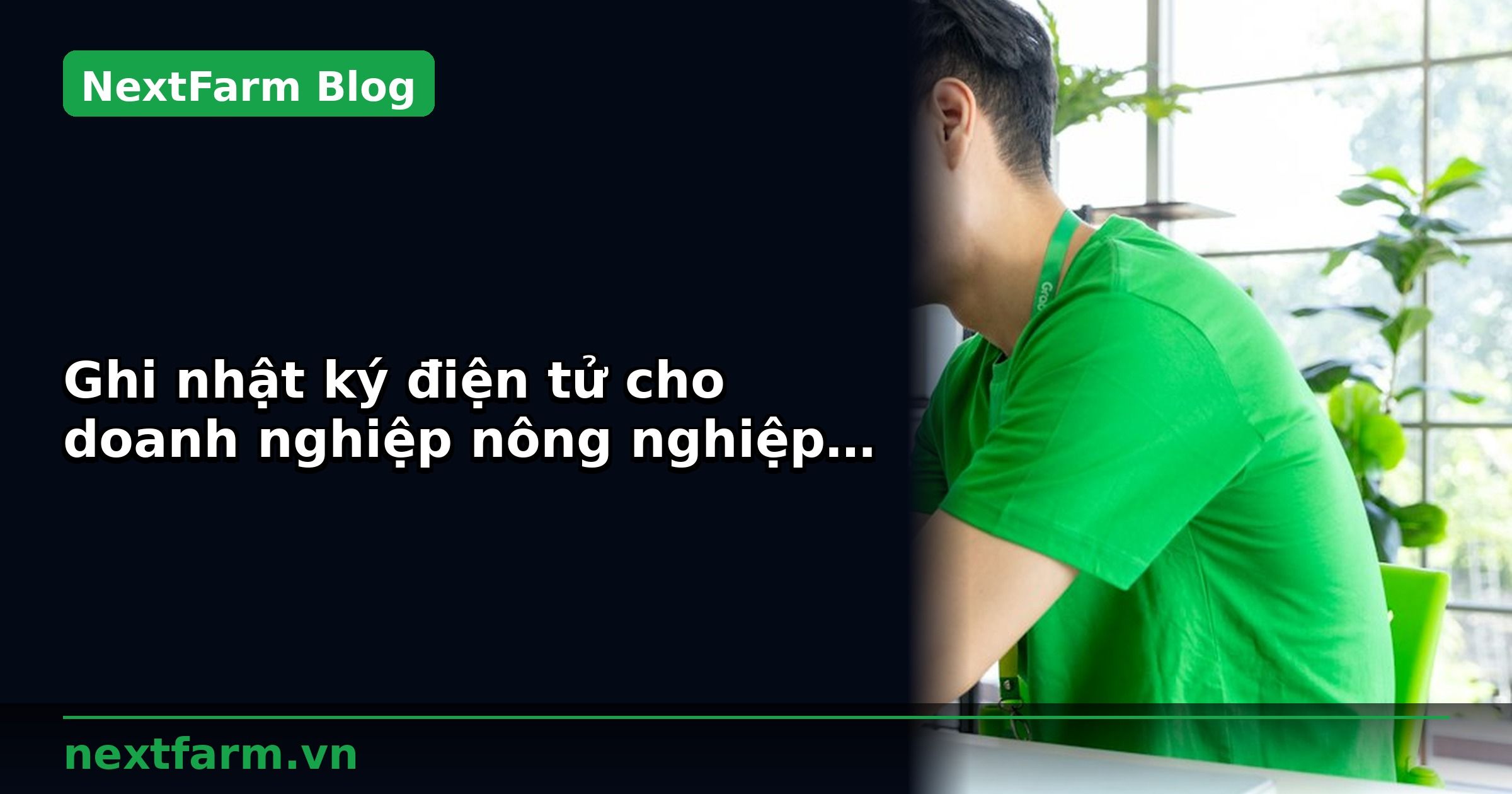 Ghi nhật ký điện tử cho doanh nghiệp nông nghiệp chuyển đổi số: quy trình chuẩn | NextFarm