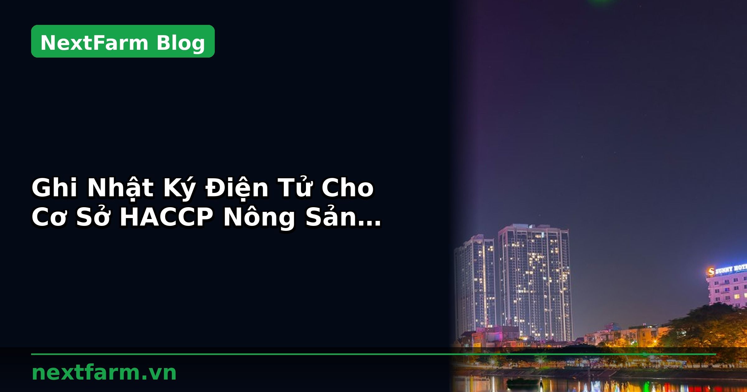 Ghi Nhật Ký Điện Tử Cho Cơ Sở HACCP Nông Sản: Quy Trình Chuẩn | NextFarm