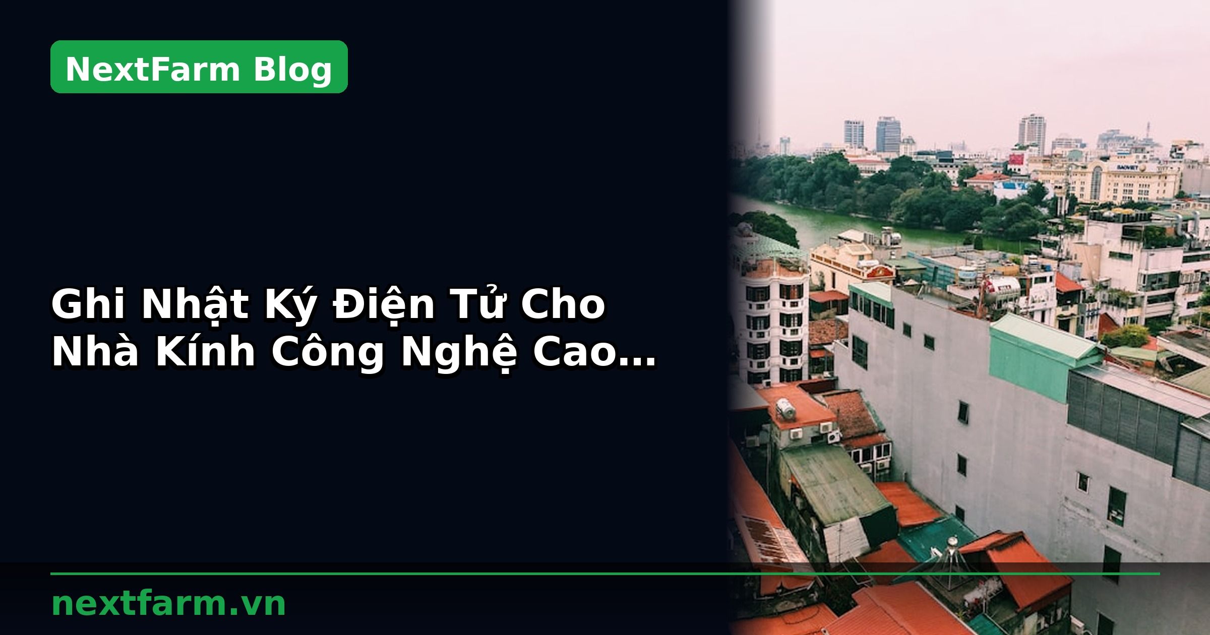 Ghi Nhật Ký Điện Tử Cho Nhà Kính Công Nghệ Cao: Quy Trình Chuẩn | NextFarm