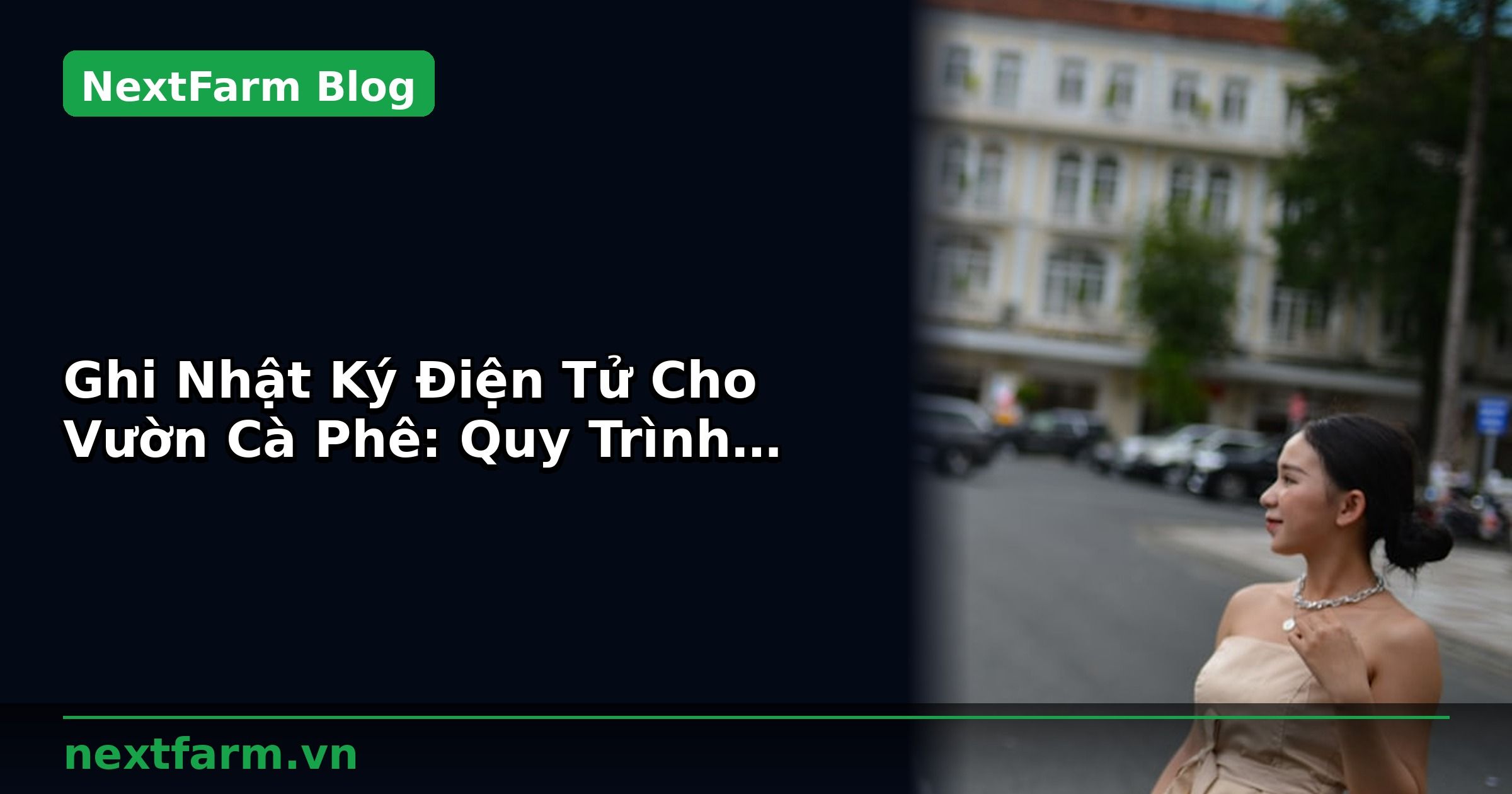 Ghi Nhật Ký Điện Tử Cho Vườn Cà Phê: Quy Trình Chuẩn | NextFarm