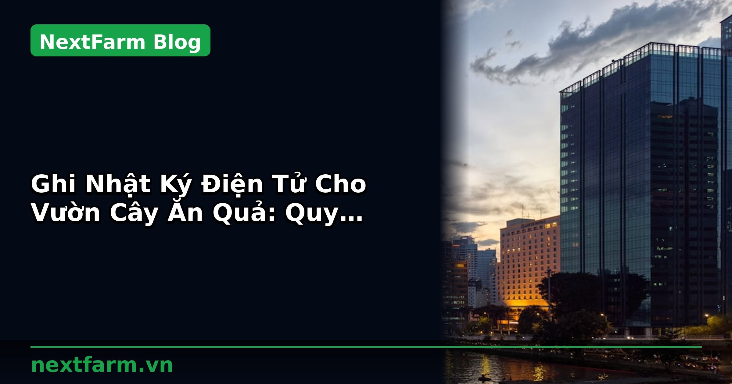 Ghi Nhật Ký Điện Tử Cho Vườn Cây Ăn Quả: Quy Trình Chuẩn | NextFarm