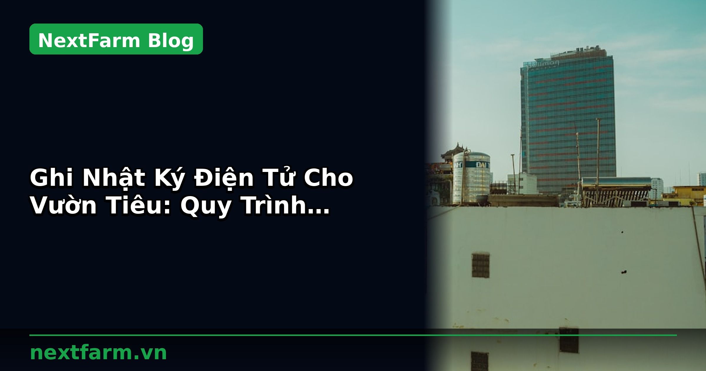 Ghi Nhật Ký Điện Tử Cho Vườn Tiêu: Quy Trình Chuẩn | NextFarm