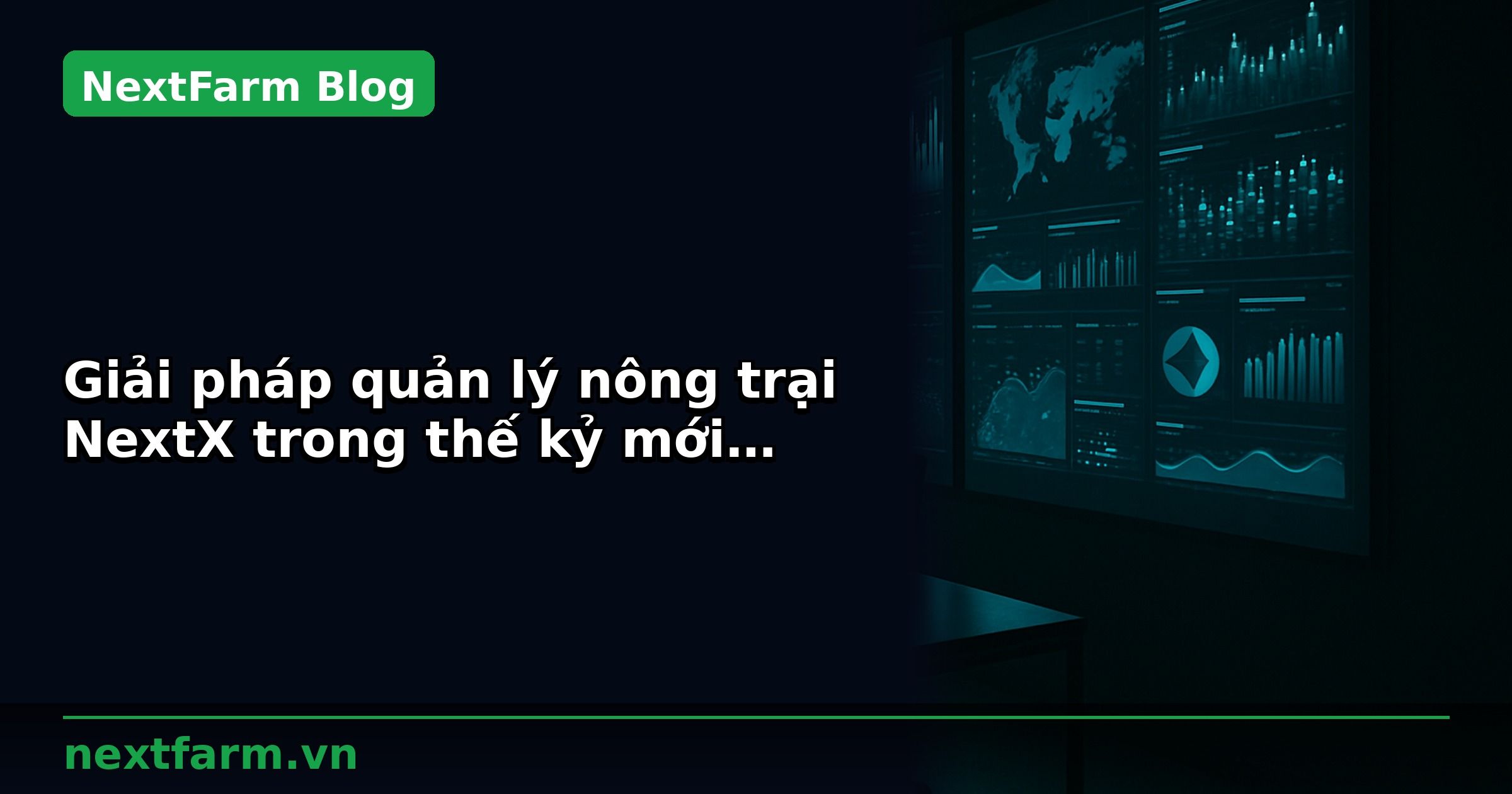 Giải pháp quản lý nông trại NextX trong thế kỷ mới (Phần 1)