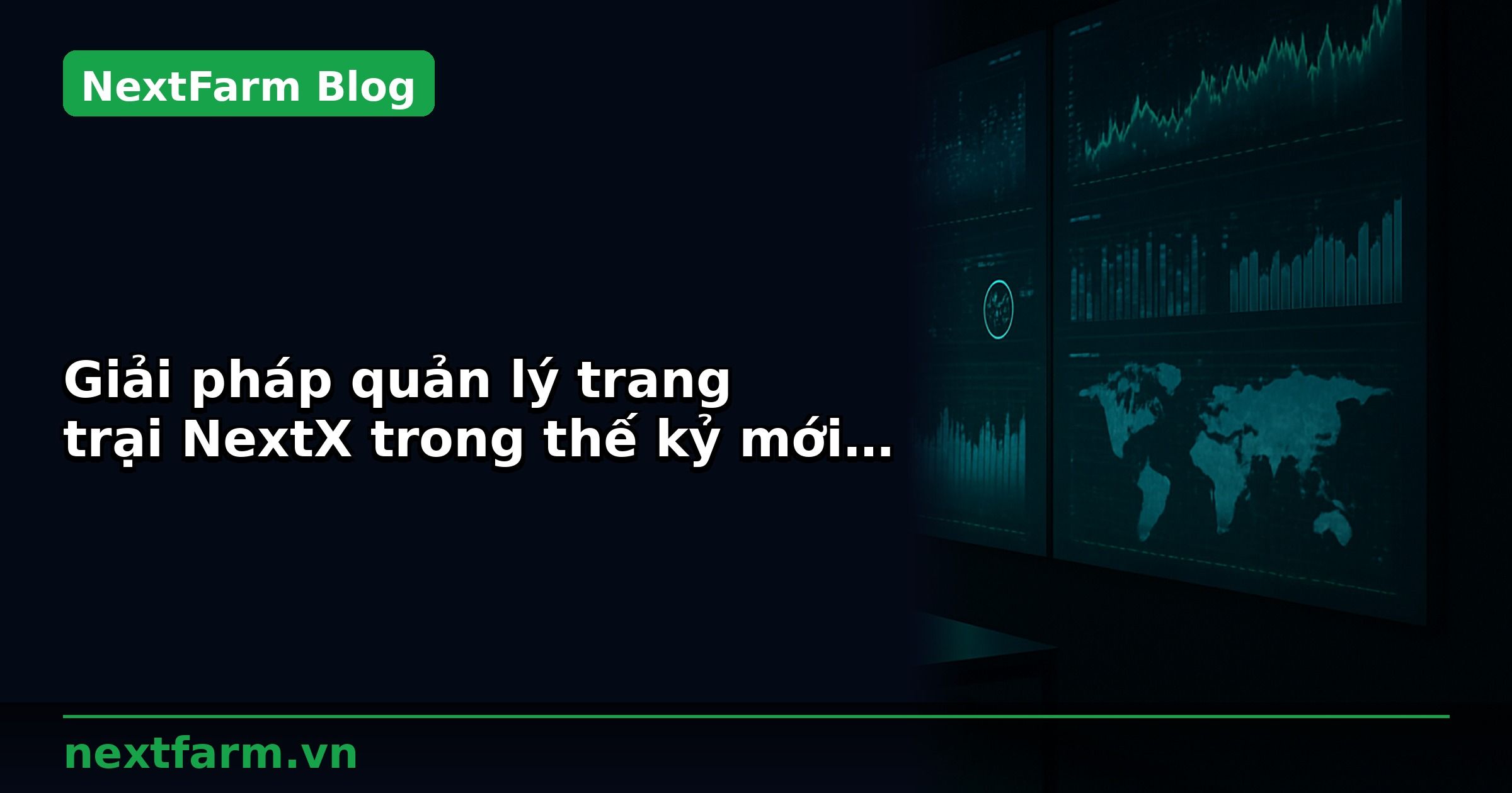 Giải pháp quản lý trang trại NextX trong thế kỷ mới (Phần 2)