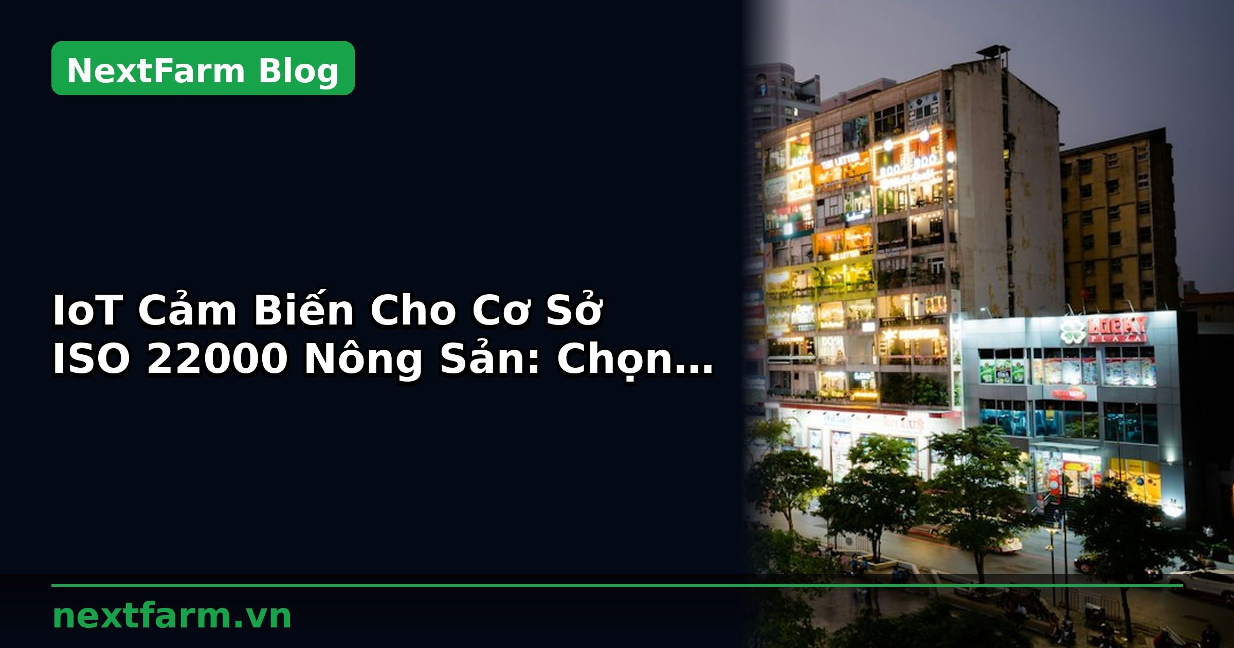 IoT Cảm Biến Cho Cơ Sở ISO 22000 Nông Sản: Chọn Thiết Bị Phù Hợp | NextFarm