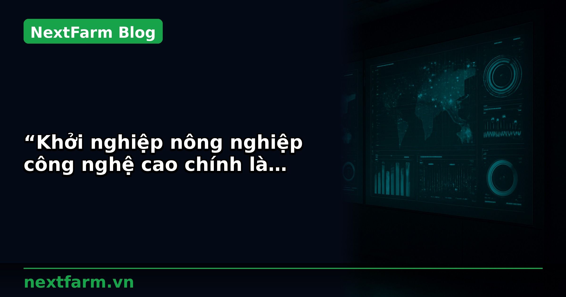 “Khởi nghiệp nông nghiệp công nghệ cao chính là chọn bài toán khó”  (Vietnamnet)