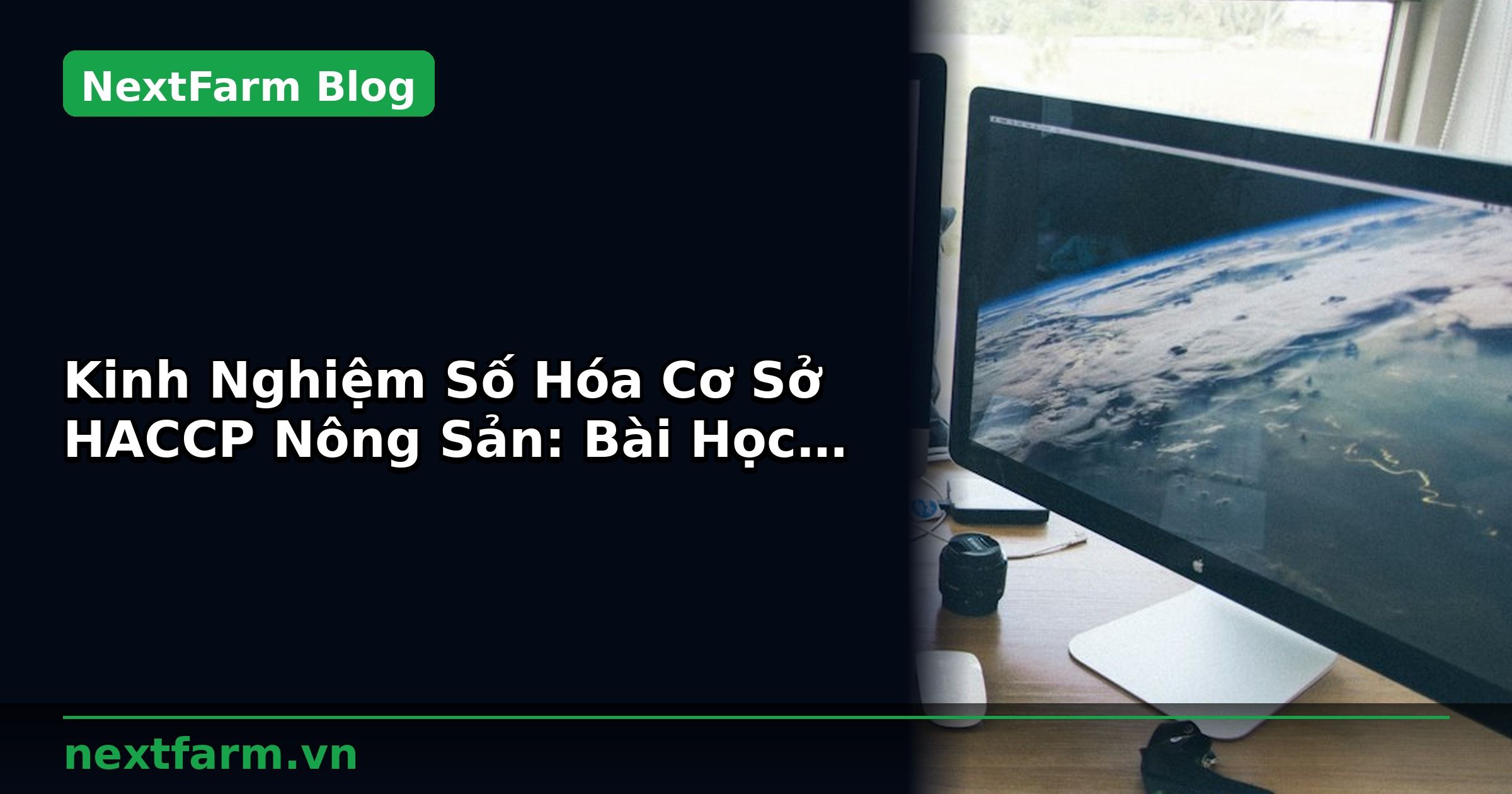 Kinh Nghiệm Số Hóa Cơ Sở HACCP Nông Sản: Bài Học Thực Tế | NextFarm