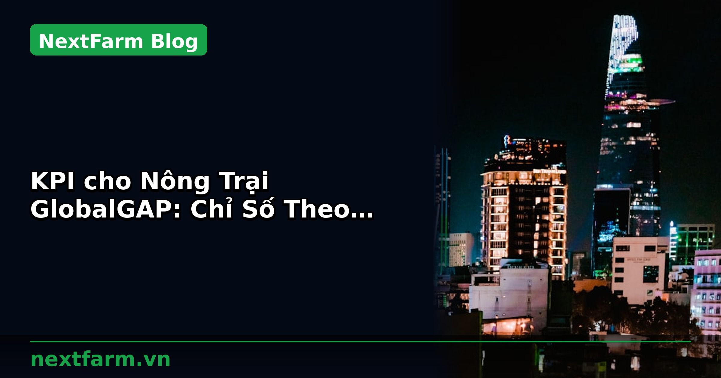 KPI cho Nông Trại GlobalGAP: Chỉ Số Theo Dõi Hàng Ngày | NextFarm