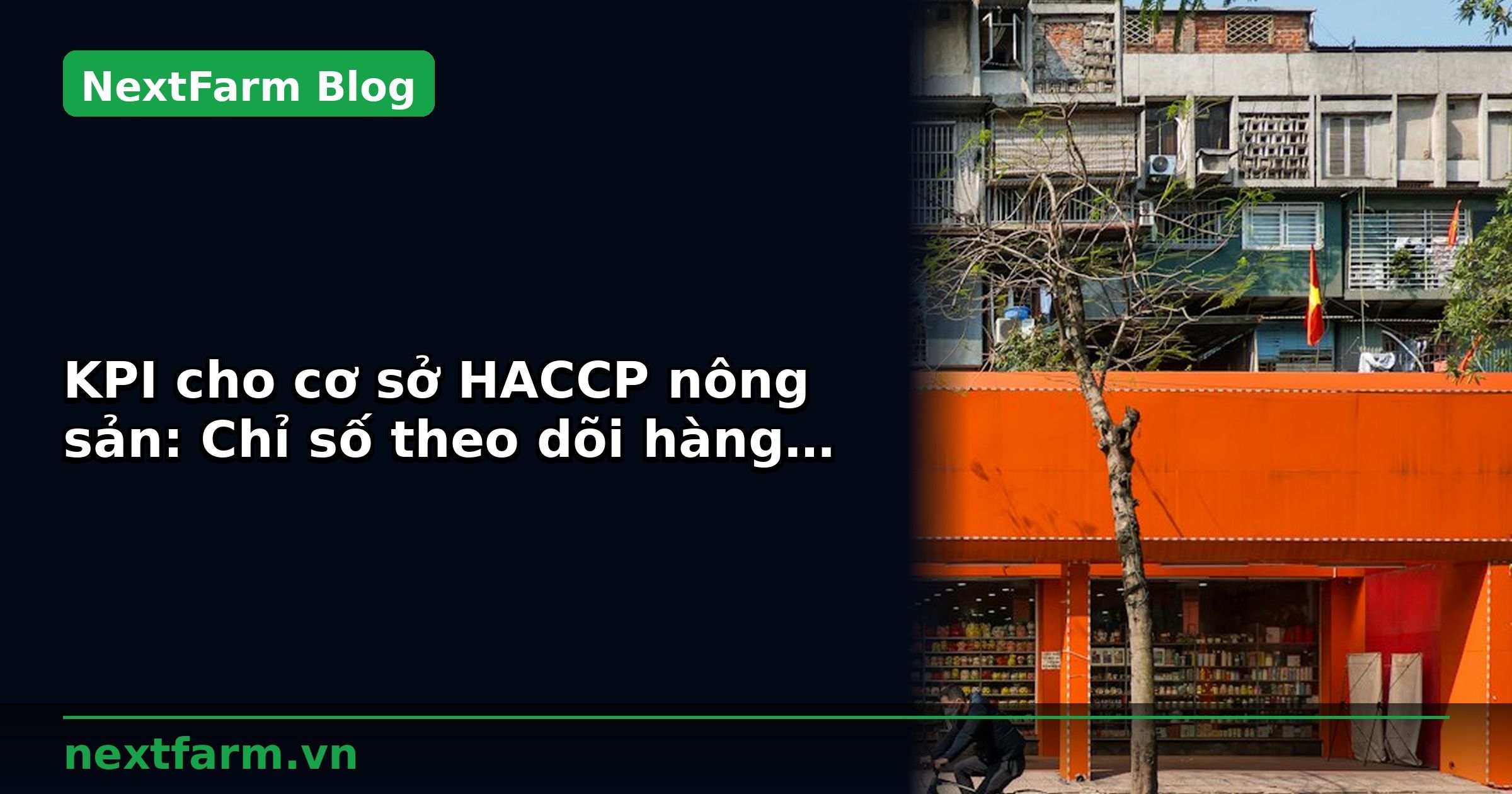 KPI cho cơ sở HACCP nông sản: Chỉ số theo dõi hàng ngày | NextFarm