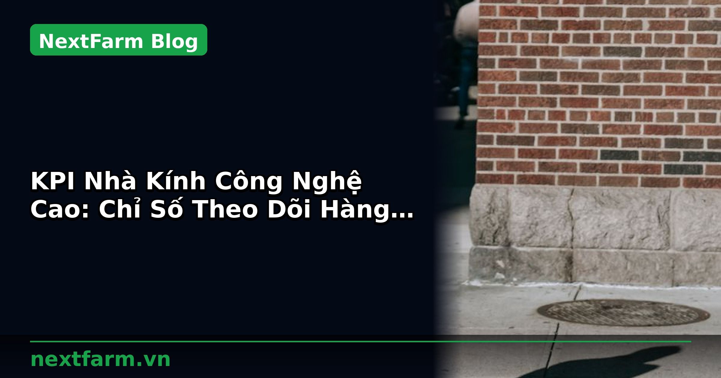KPI Nhà Kính Công Nghệ Cao: Chỉ Số Theo Dõi Hàng Ngày | NextFarm