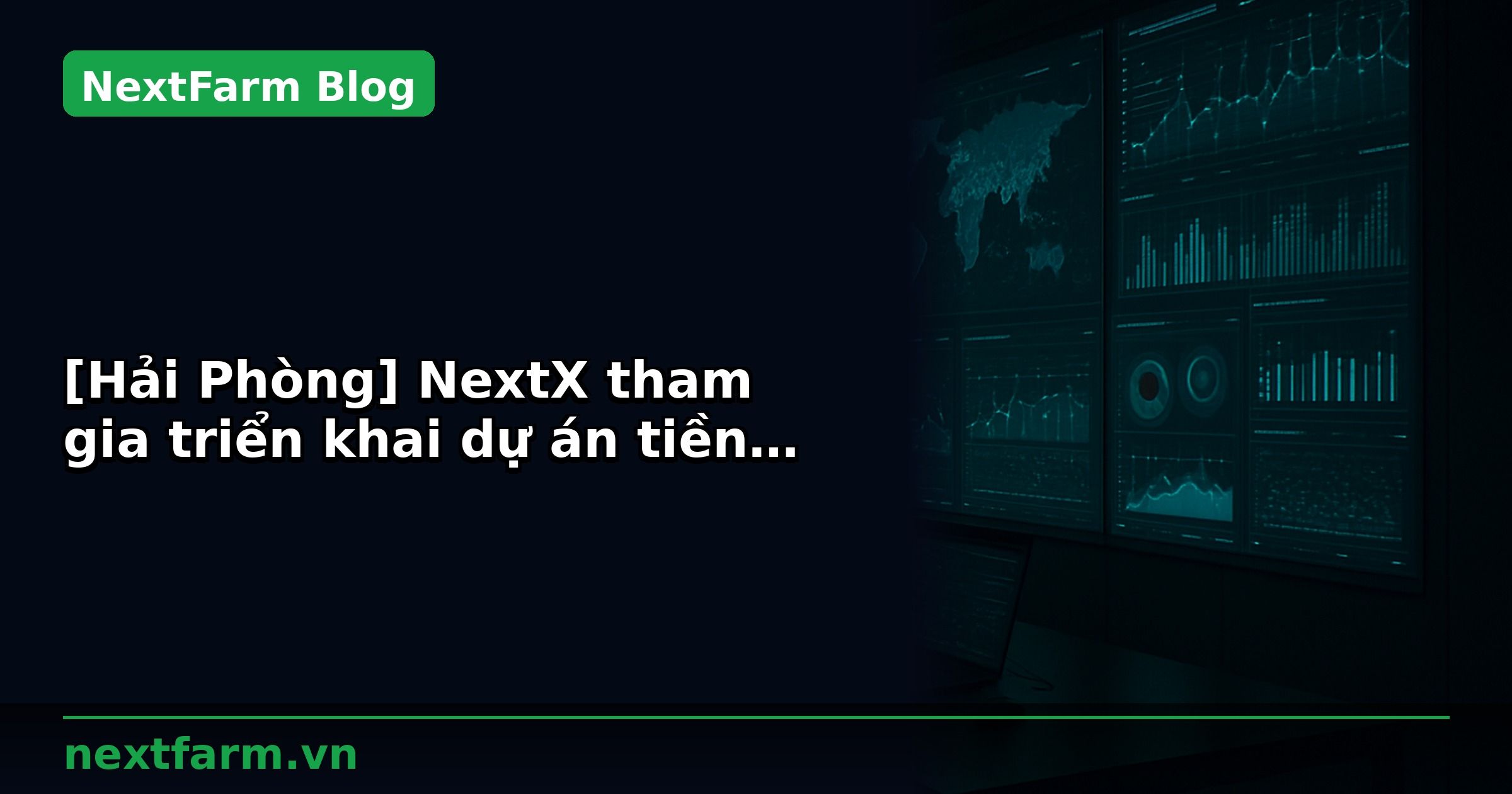 [Hải Phòng] NextX tham gia triển khai dự án tiền khả thi xây dựng Trung tâm Nông nghiệp Công nghệ cao của Shinec (Khu Công nghiệp Nam Cầu Kiền – Hải Phòng) và Kenlog (Hà Lan)