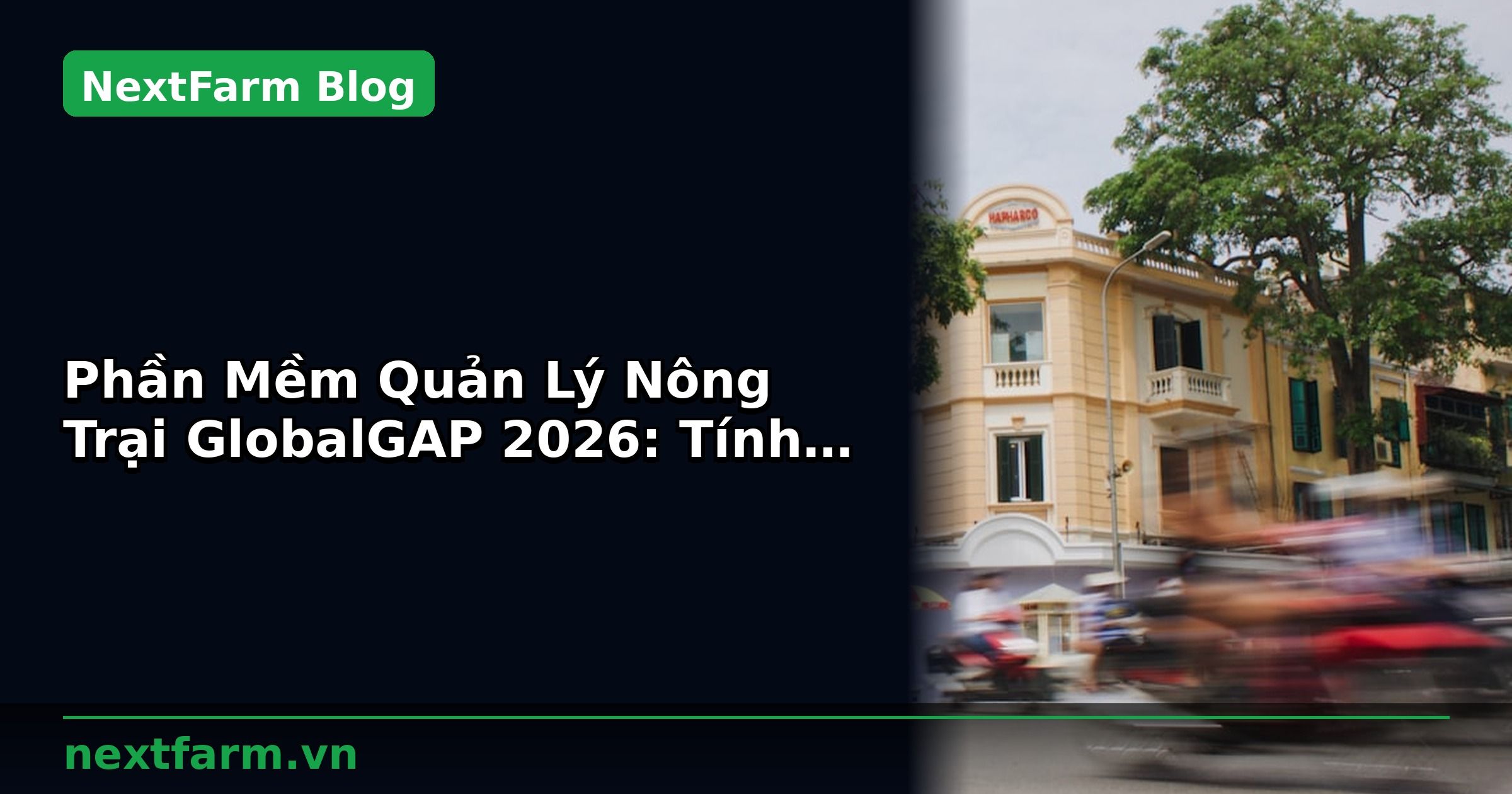 Phần Mềm Quản Lý Nông Trại GlobalGAP 2026: Tính Năng Cần Có | NextFarm