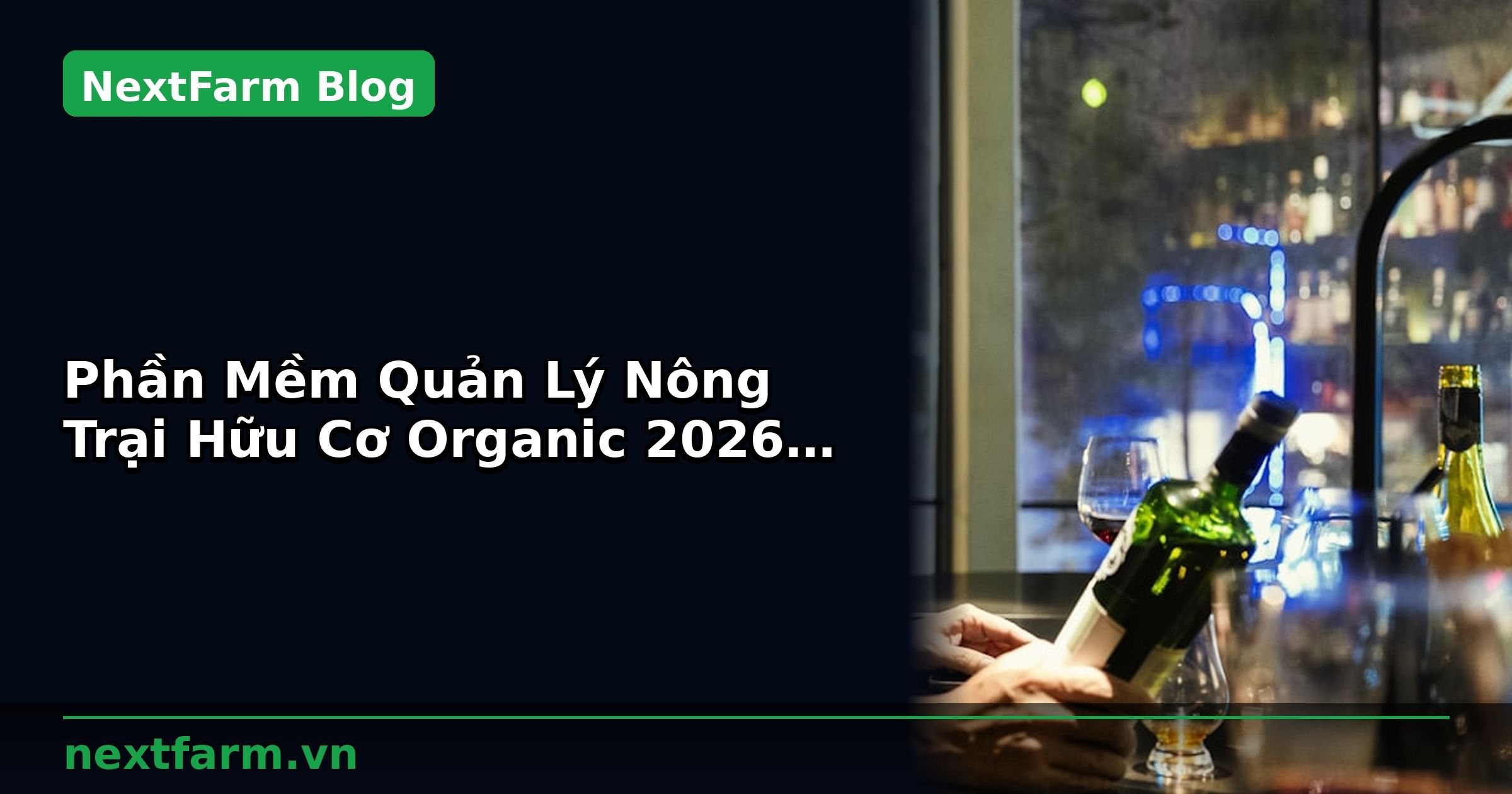 Phần Mềm Quản Lý Nông Trại Hữu Cơ Organic 2026: Tính Năng Cần Có | NextFarm