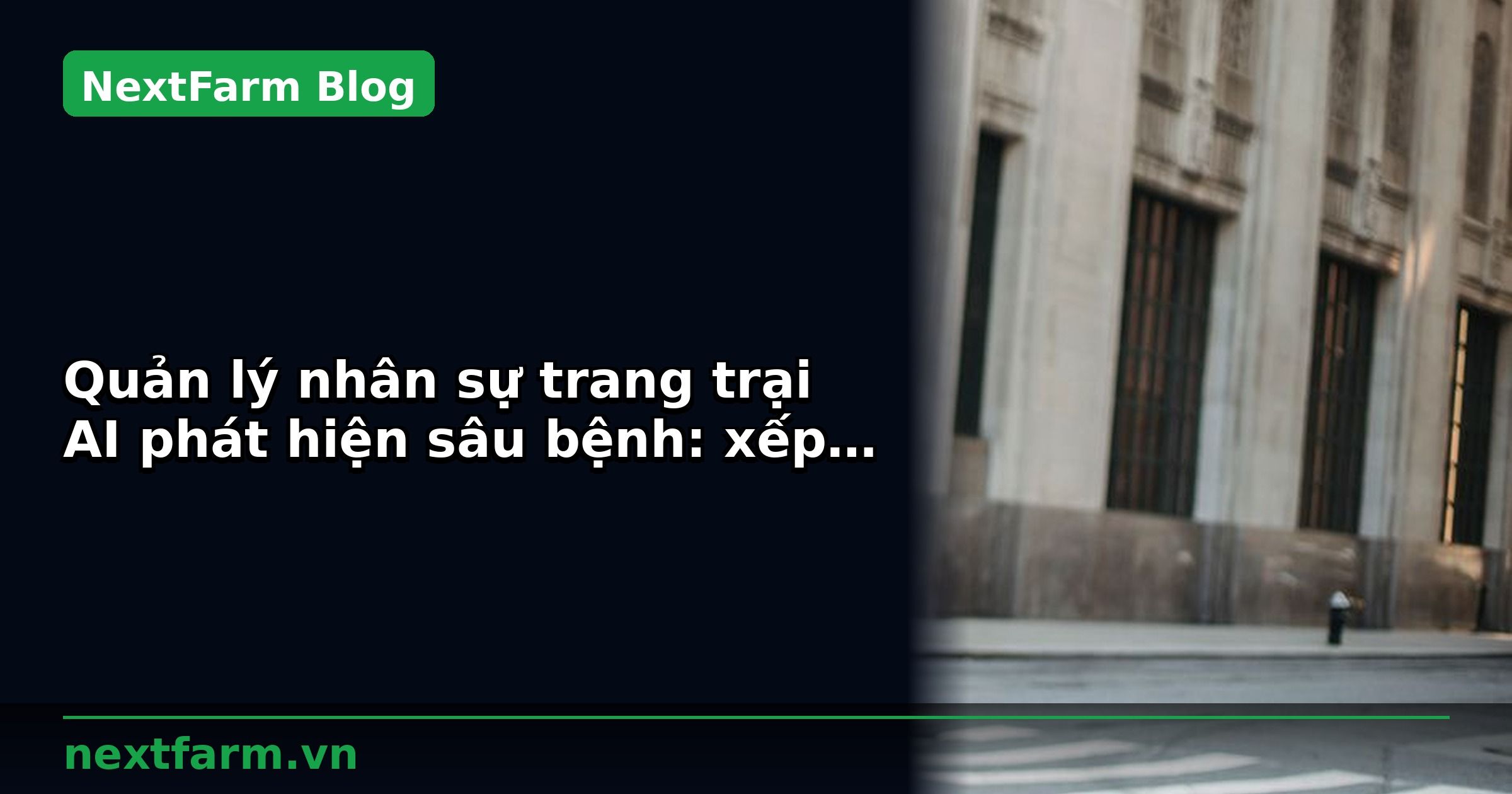 Quản lý nhân sự trang trại AI phát hiện sâu bệnh: xếp ca và tính công | NextFarm