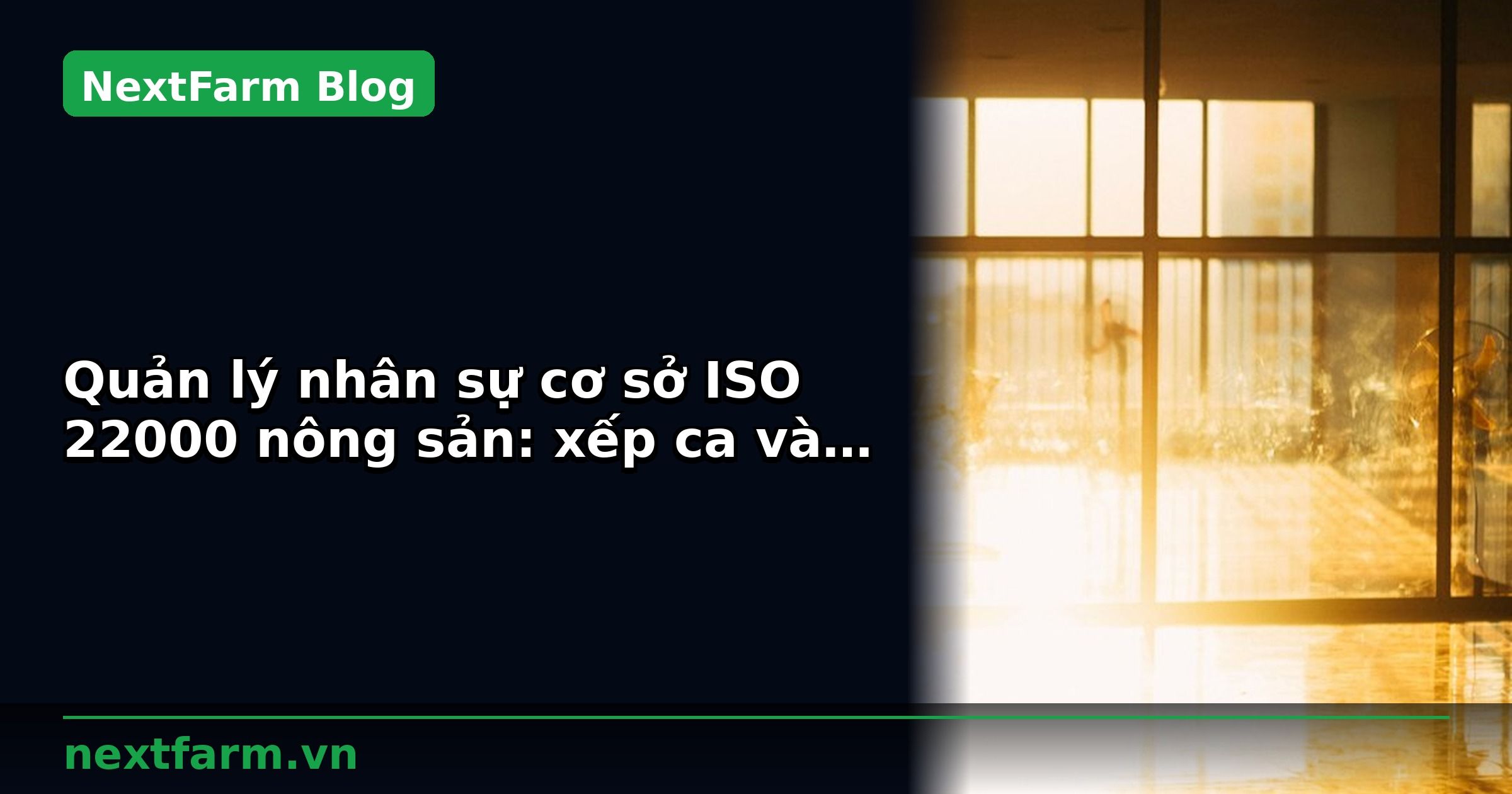 Quản lý nhân sự cơ sở ISO 22000 nông sản: xếp ca và tính công | NextFarm