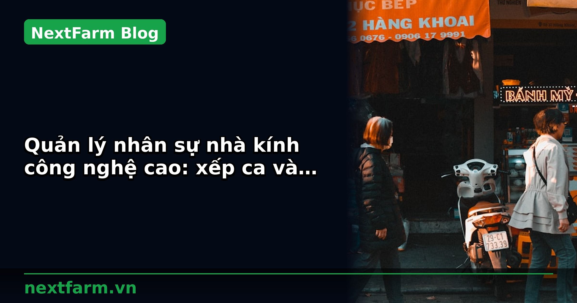 Quản lý nhân sự nhà kính công nghệ cao: xếp ca và tính công | NextFarm