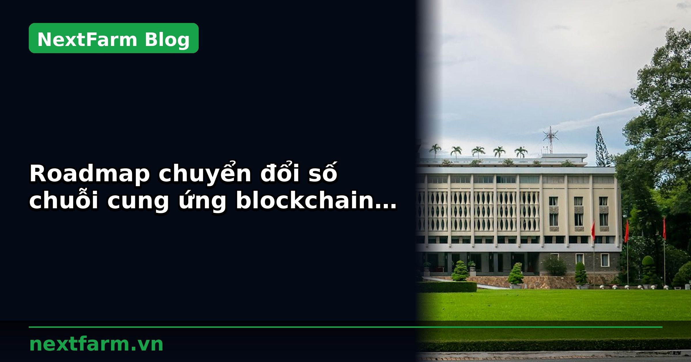 Roadmap chuyển đổi số chuỗi cung ứng blockchain nông sản 12 tháng | NextFarm