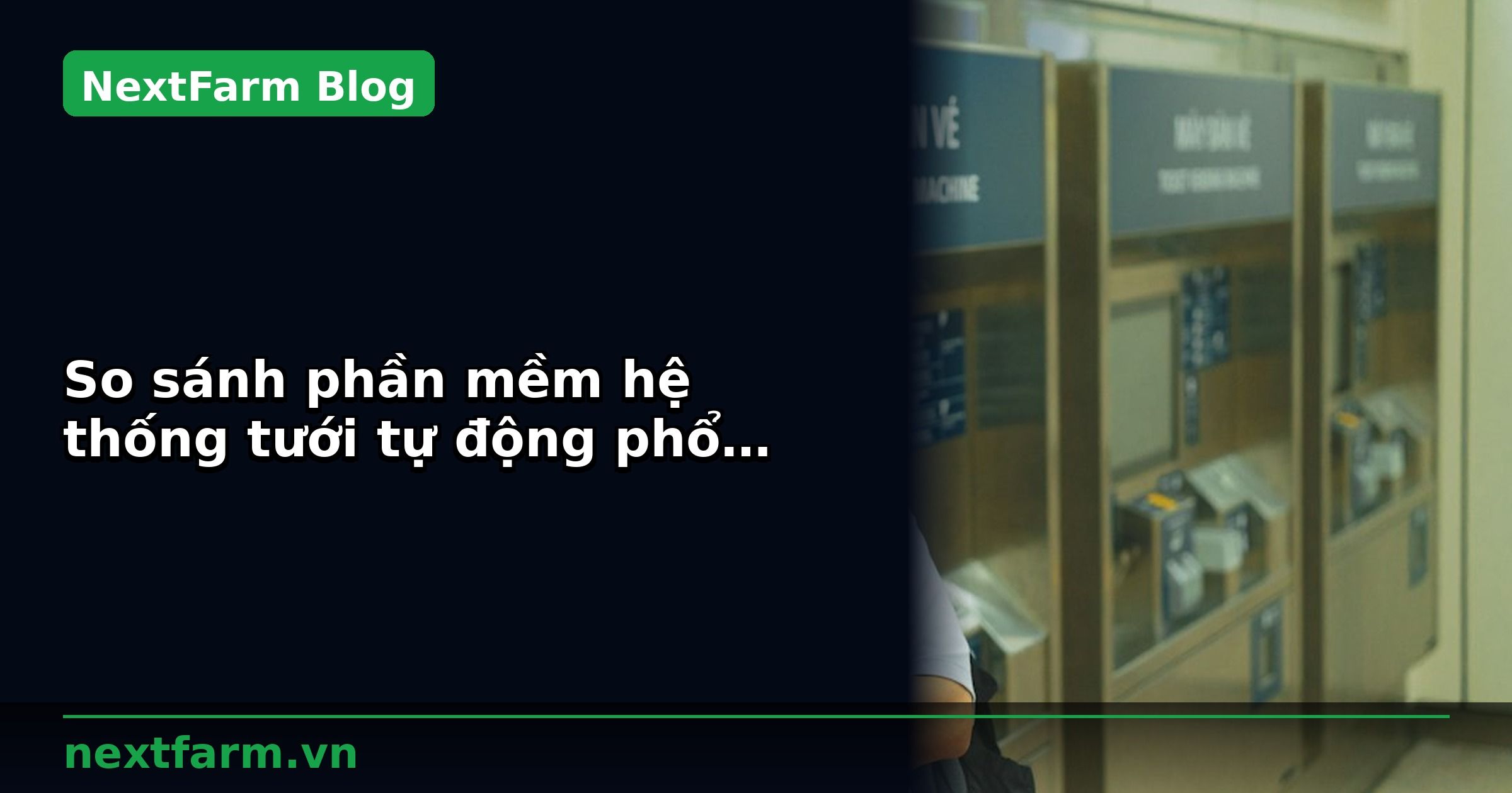 So sánh phần mềm hệ thống tưới tự động phổ biến tại Việt Nam | NextFarm