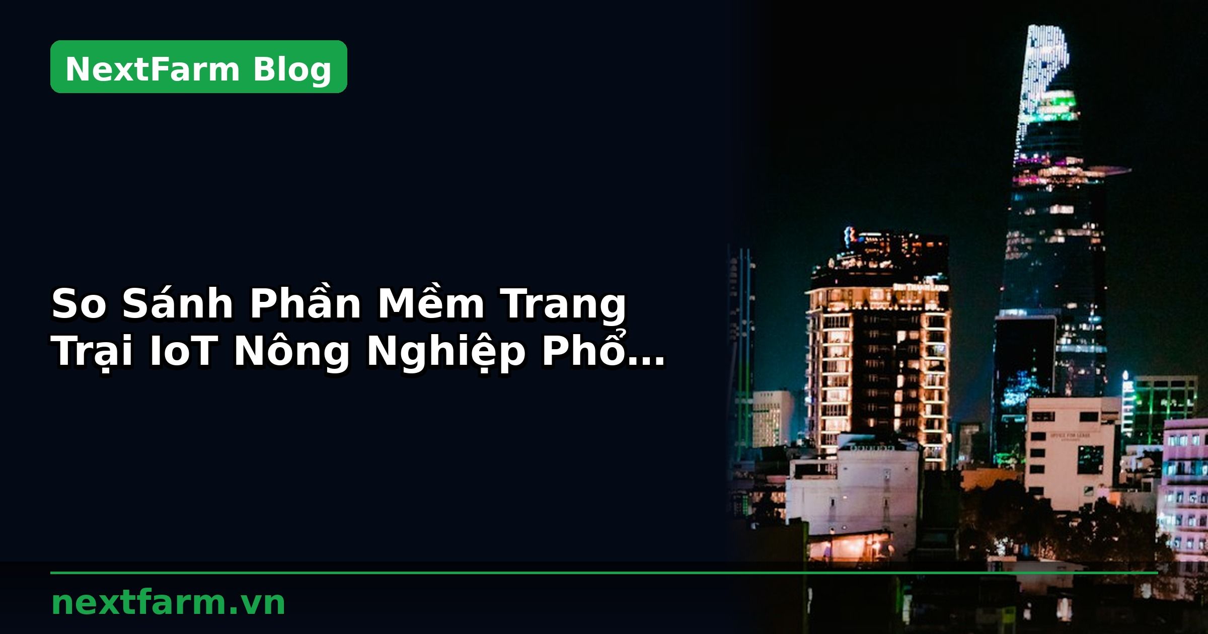 So Sánh Phần Mềm Trang Trại IoT Nông Nghiệp Phổ Biến Tại Việt Nam | NextFarm