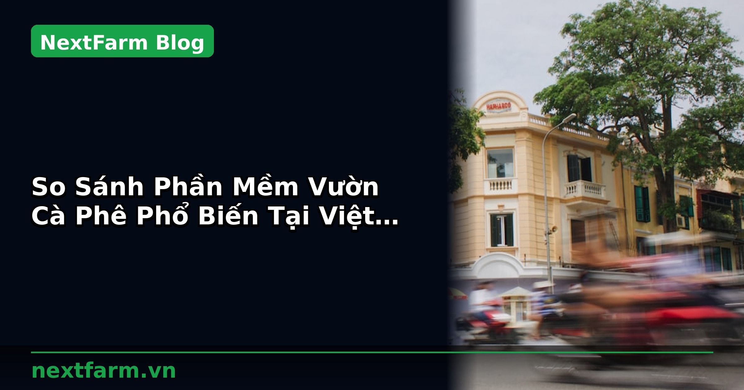 So Sánh Phần Mềm Vườn Cà Phê Phổ Biến Tại Việt Nam | NextFarm