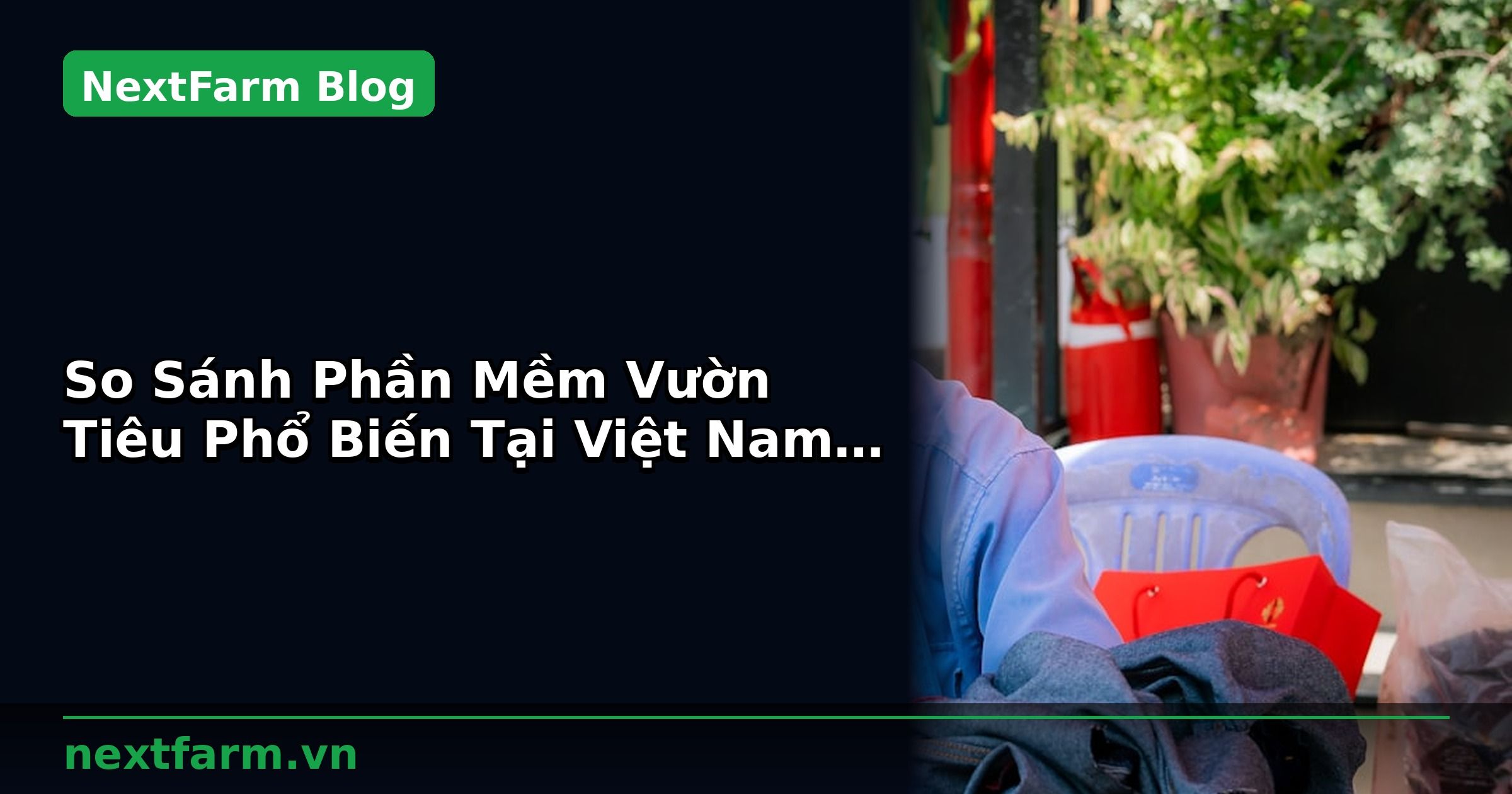 So Sánh Phần Mềm Vườn Tiêu Phổ Biến Tại Việt Nam | NextFarm