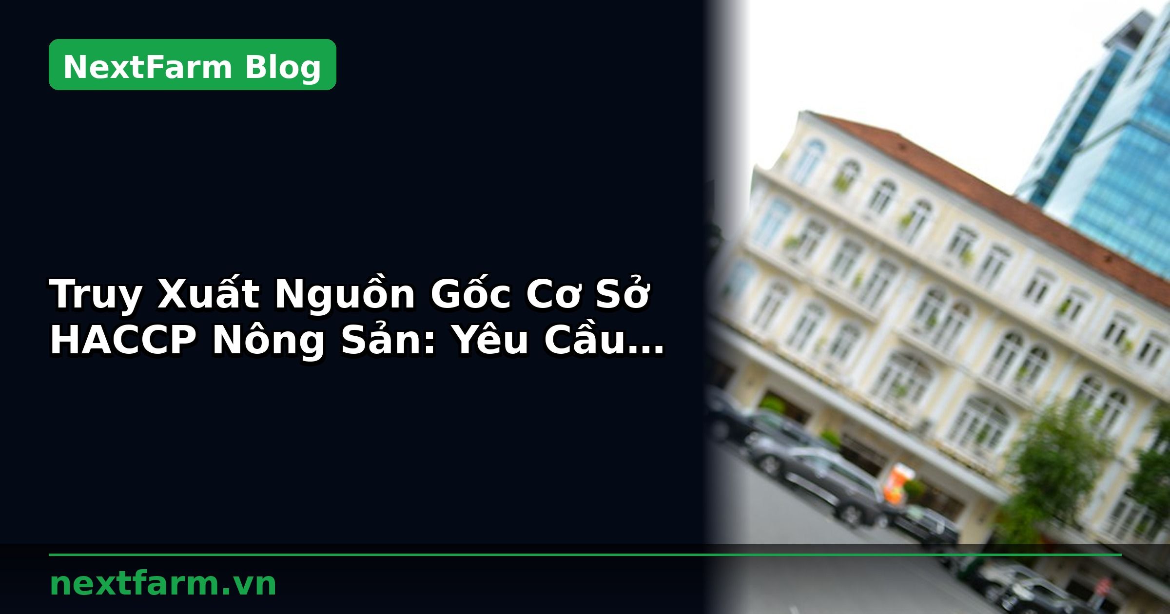 Truy Xuất Nguồn Gốc Cơ Sở HACCP Nông Sản: Yêu Cầu Tối Thiểu | NextFarm
