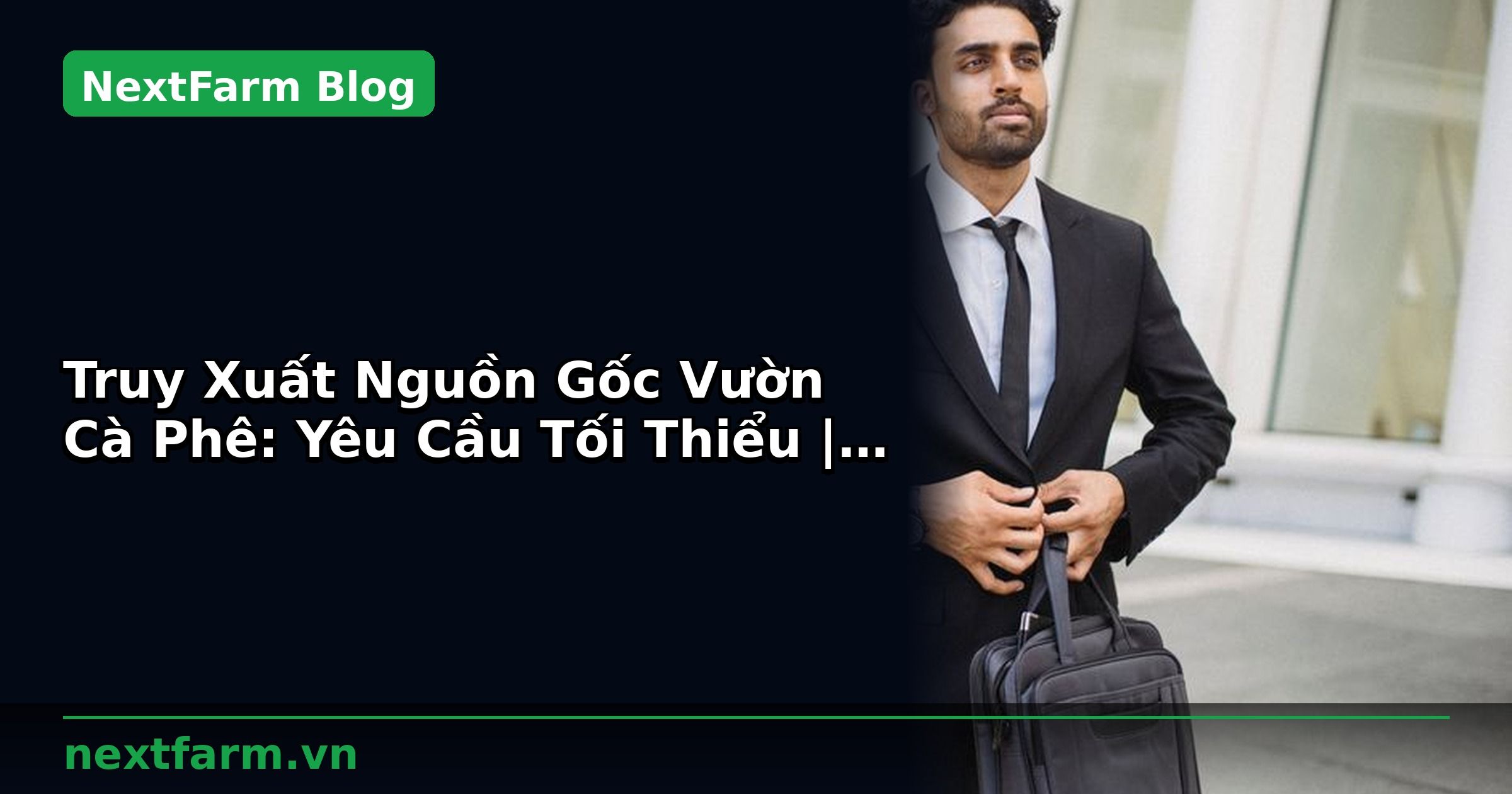 Truy Xuất Nguồn Gốc Vườn Cà Phê: Yêu Cầu Tối Thiểu | NextFarm
