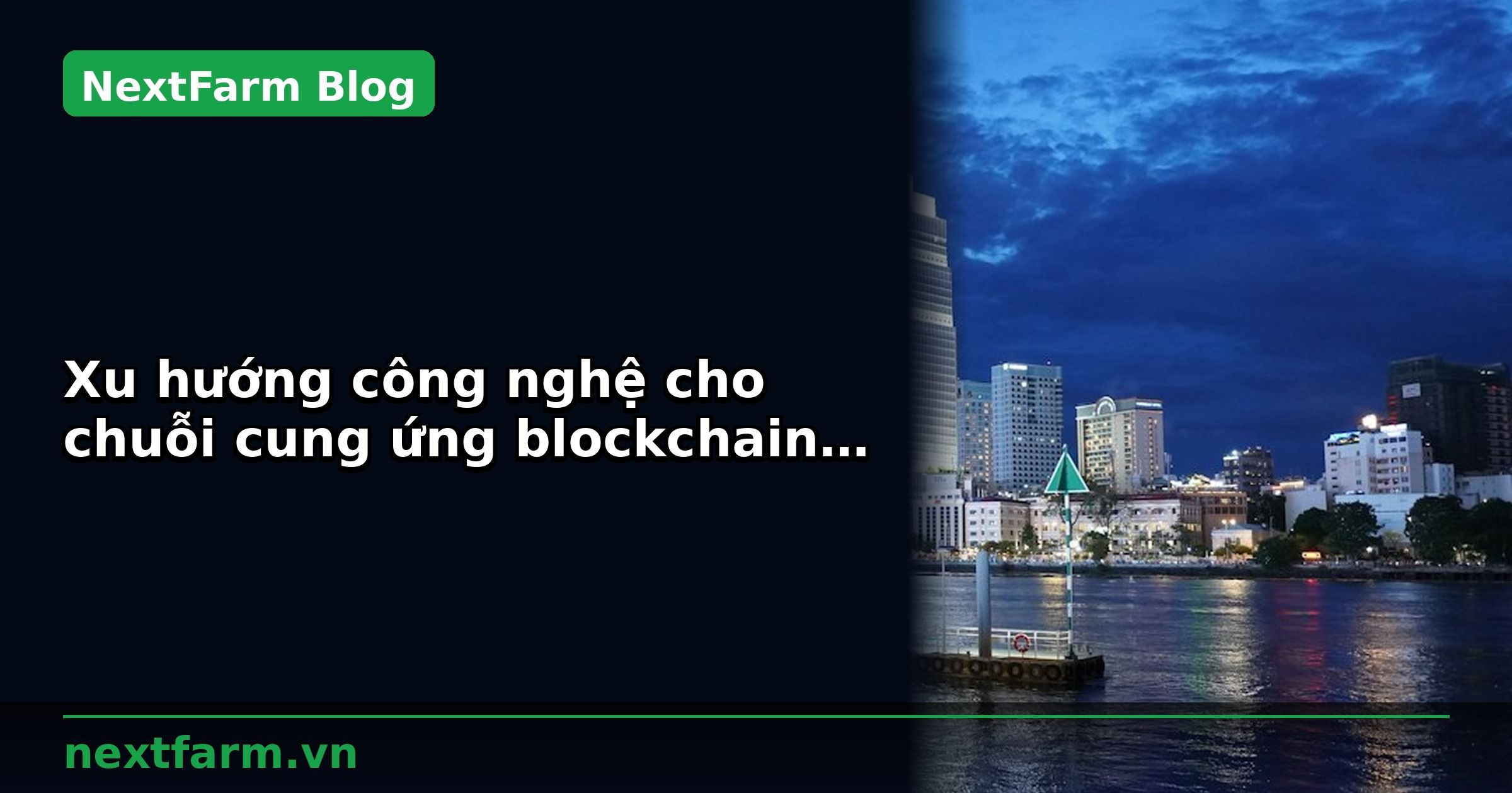 Xu hướng công nghệ cho chuỗi cung ứng blockchain nông sản năm 2026 | NextFarm