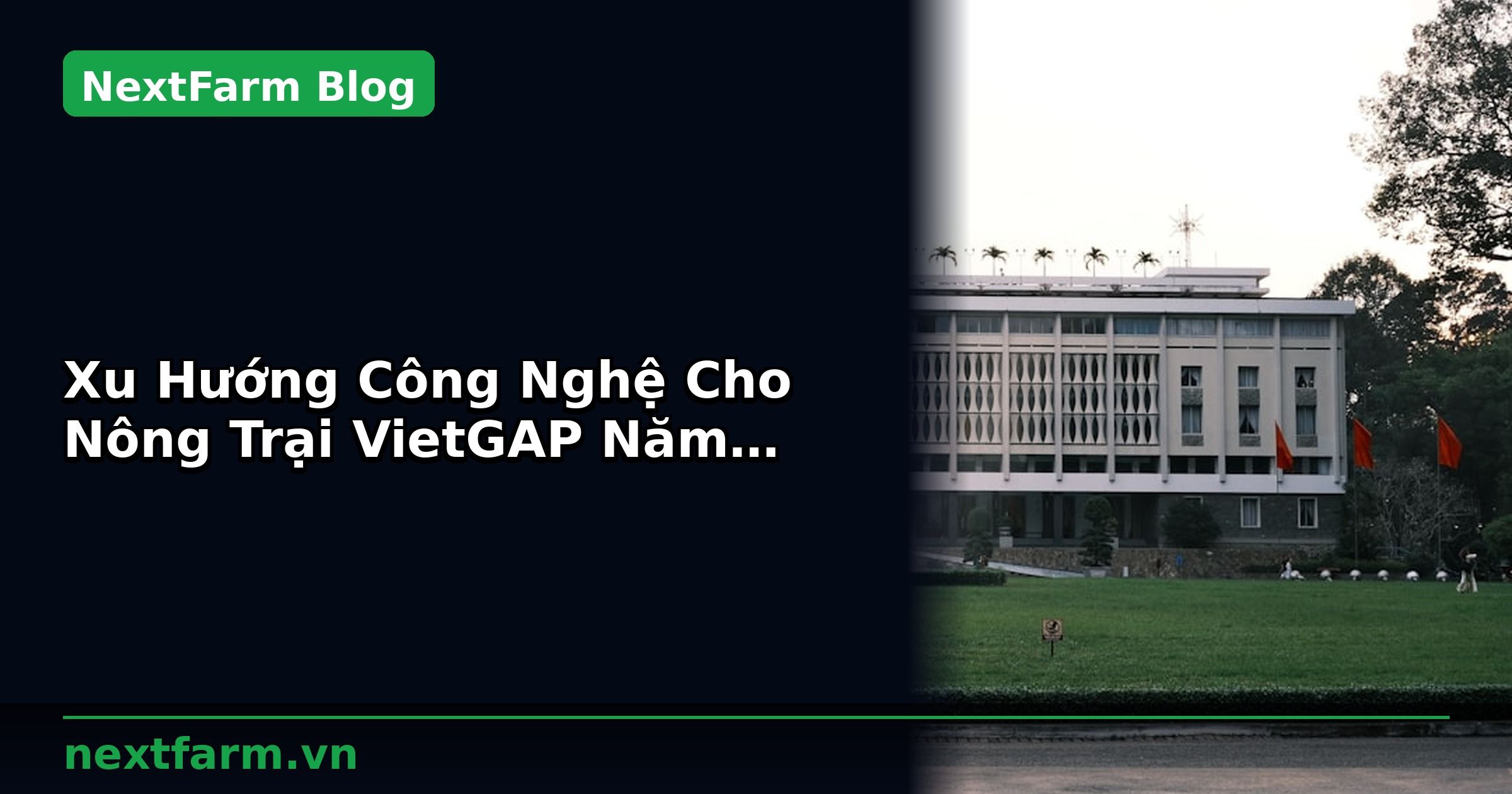Xu Hướng Công Nghệ Cho Nông Trại VietGAP Năm 2026 | NextFarm